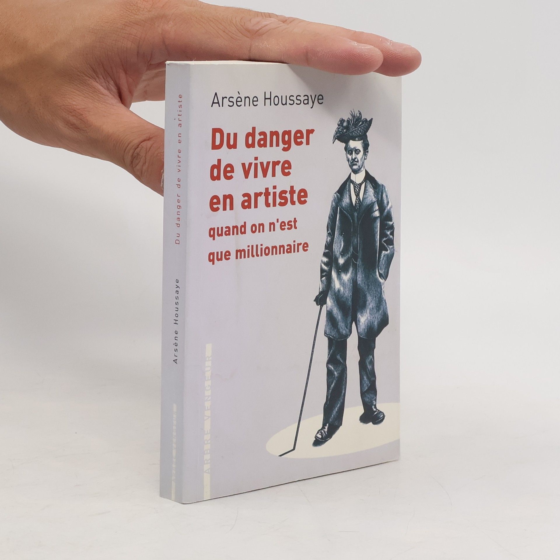 Arsene Houssaye Du danger de vivre en artiste quand on n'est que millionnaire