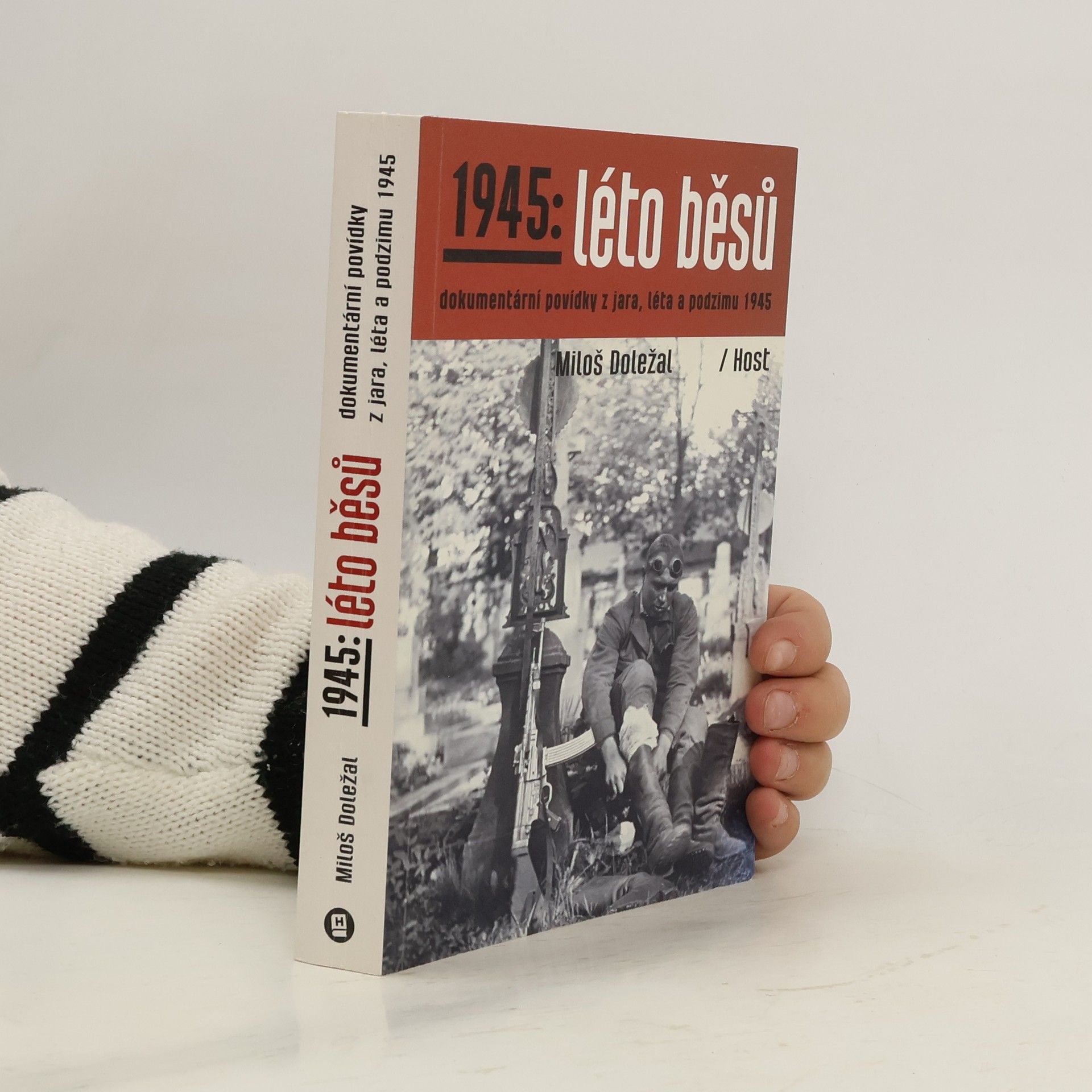 Miloš Doležal 1945: léto běsů. Dokumentární povídky z jara, léta a podzimu 1945