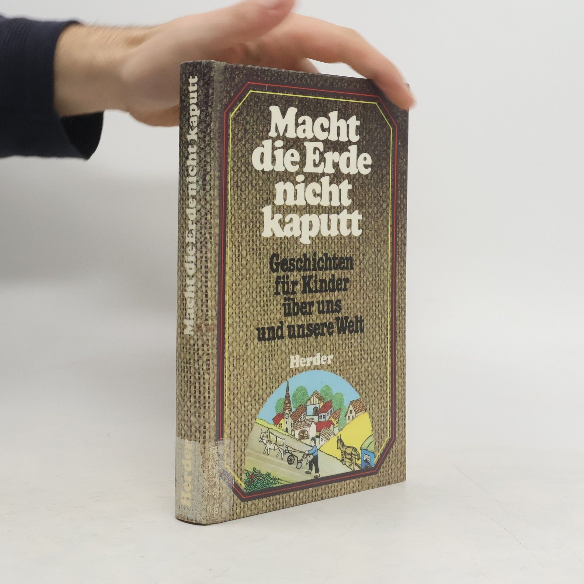 Jaime de Angelu Macht die Erde nicht kaputt : Geschichten für Kinder über uns und unsere Welt