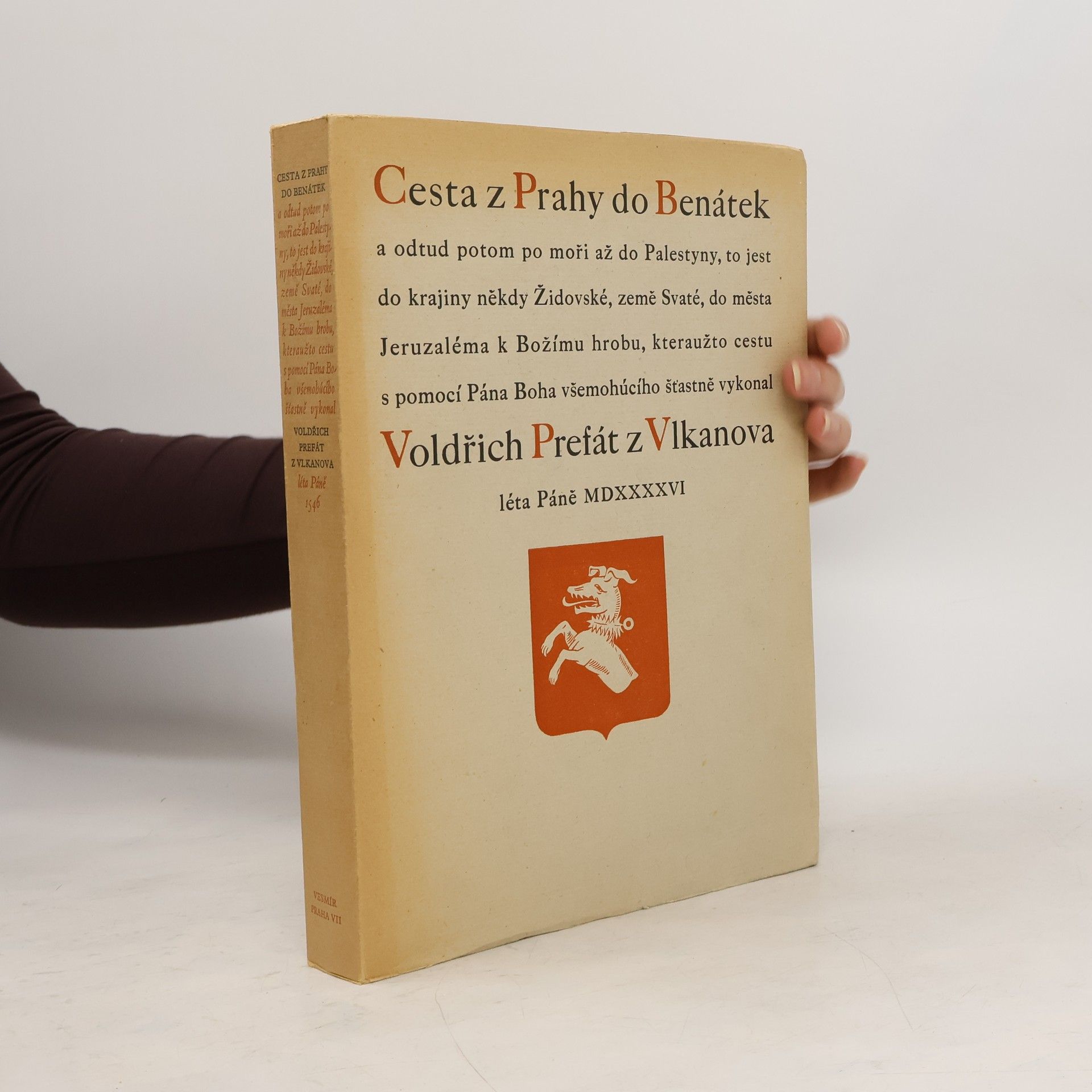Cesta z Prahy do Benátek a odtud potom po moří až do Palestyny, to jest do krajiny někdy Židovské, země Svaté, do města Jeruzaléma k Božímu hrobu, kteraužto cestu s pomocí Pána Boha všemohúcího št̕astně vykonal Voldřich Prefát Vlkanova leta Páně MDXXXXVI.