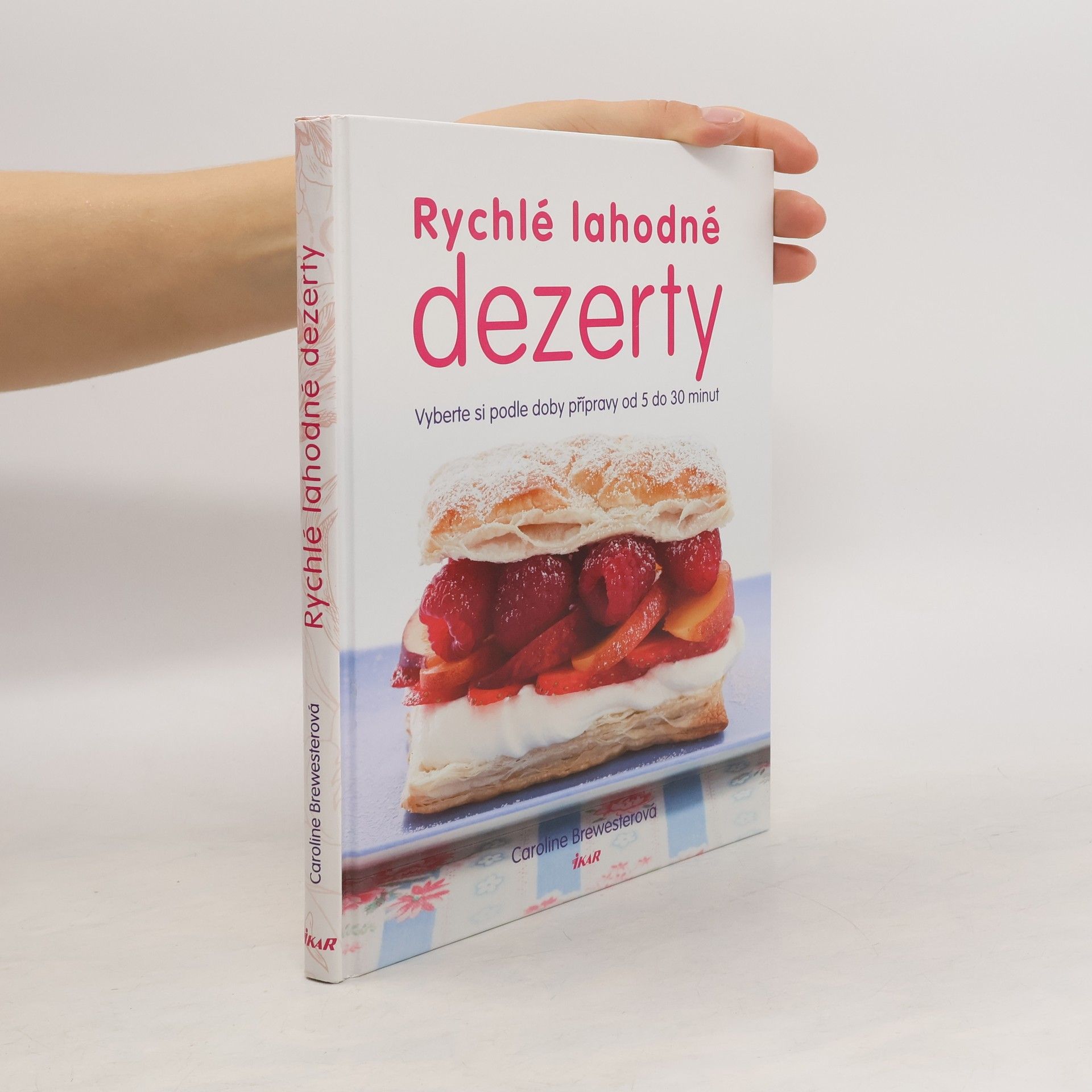 Caroline Brewester Rychlé lahodné dezerty : vyberte si podle doby přípravy od 5 do 30 minut