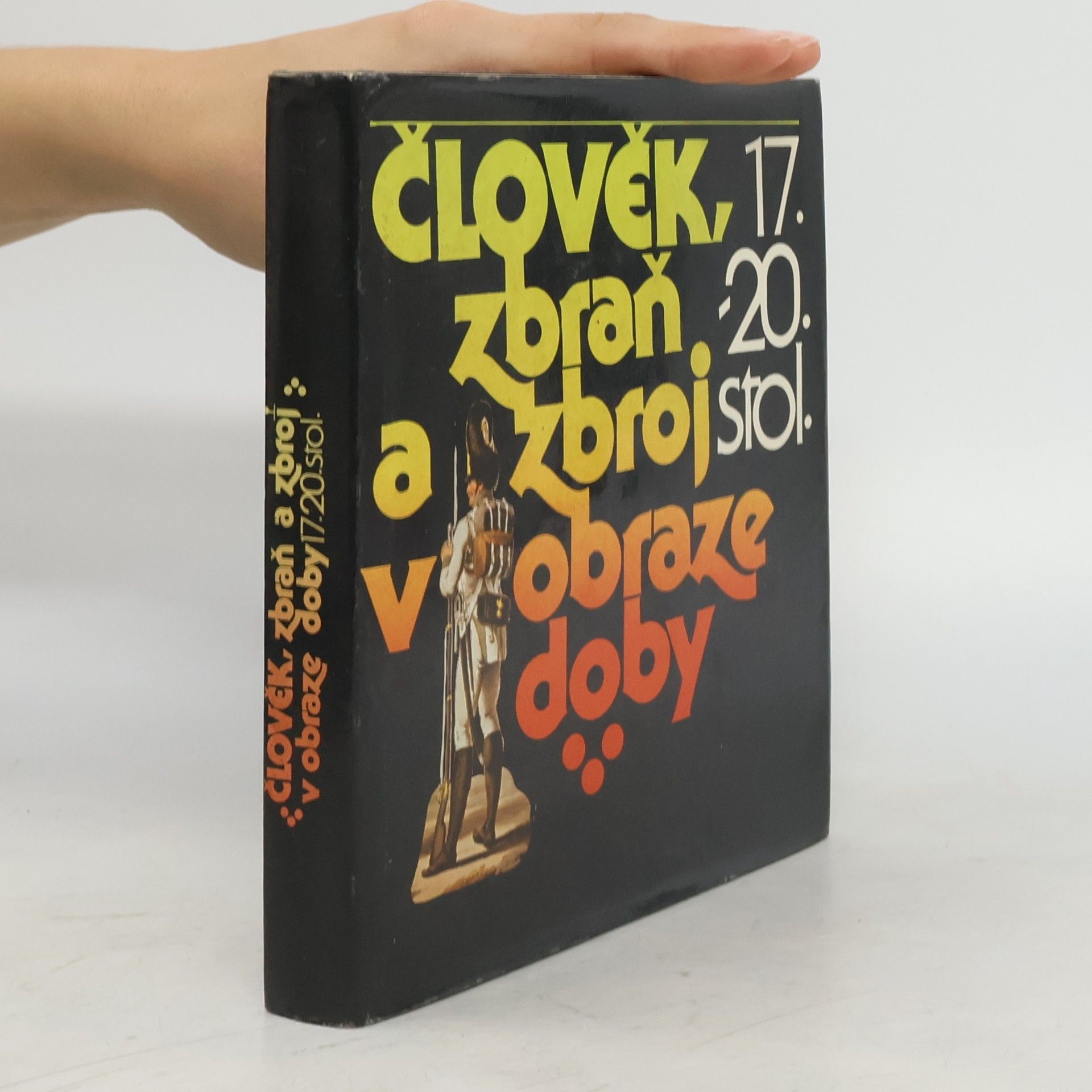 Andrej Romaňák Člověk, zbraň a zbroj v obraze doby 17.-20. století