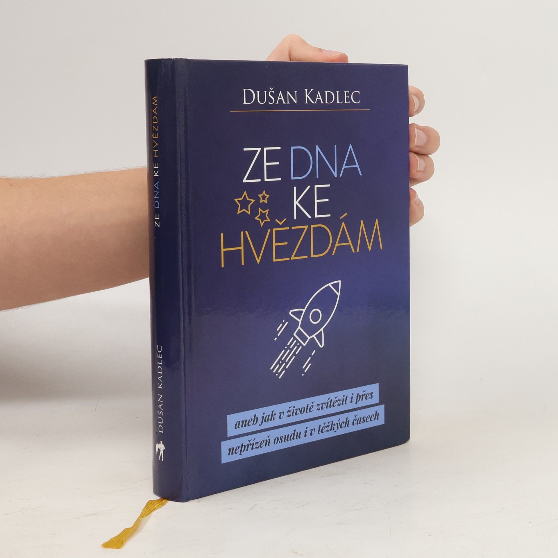 Dušan Kadlec Ze dna ke hvězdám, aneb, Jak v životě zvítězit i přes nepřízeň osudu i v těžkých časech