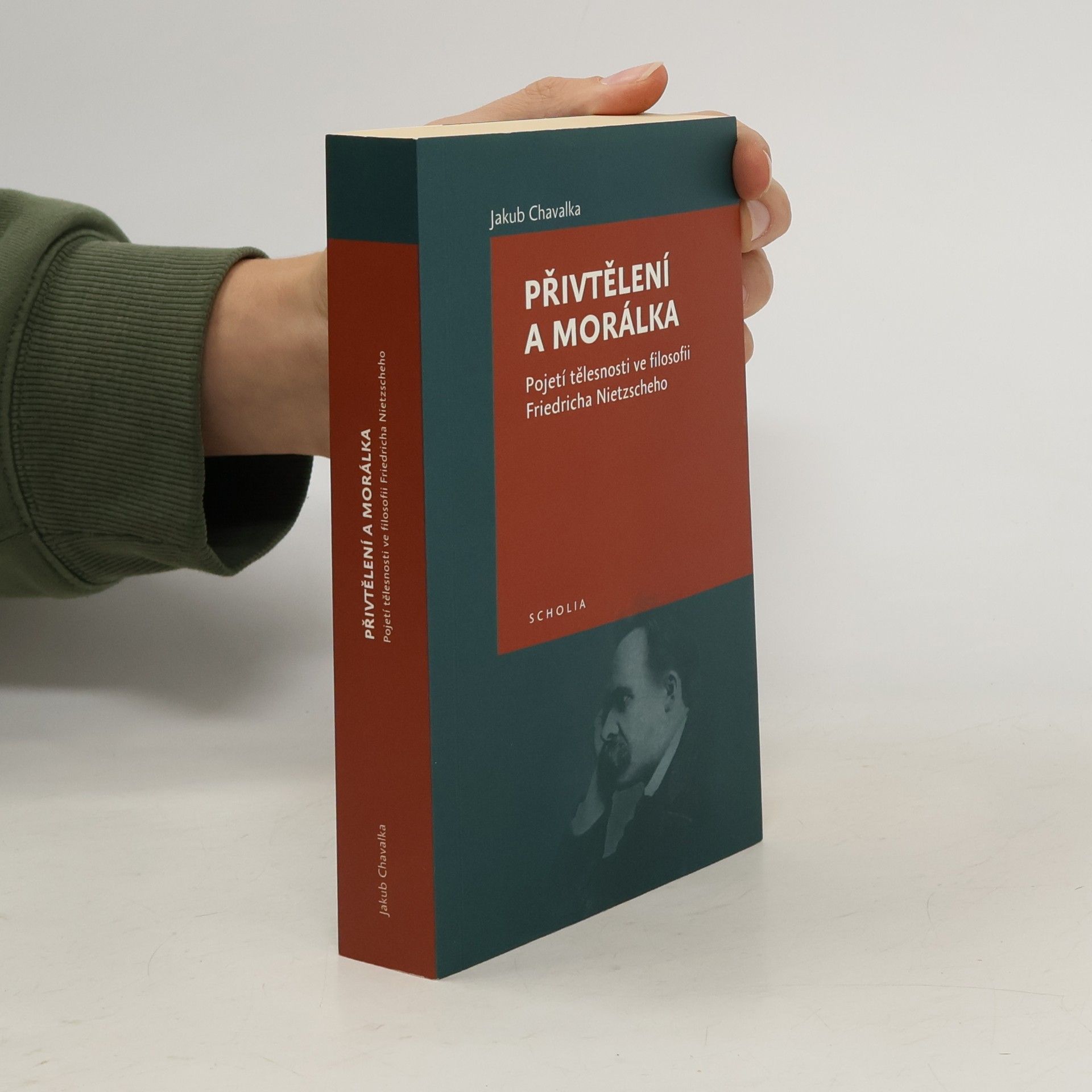 Jakub Chavalka Přivtělení a morálka: Pojetí tělesnosti ve filosofii Friedricha Nietzscheho