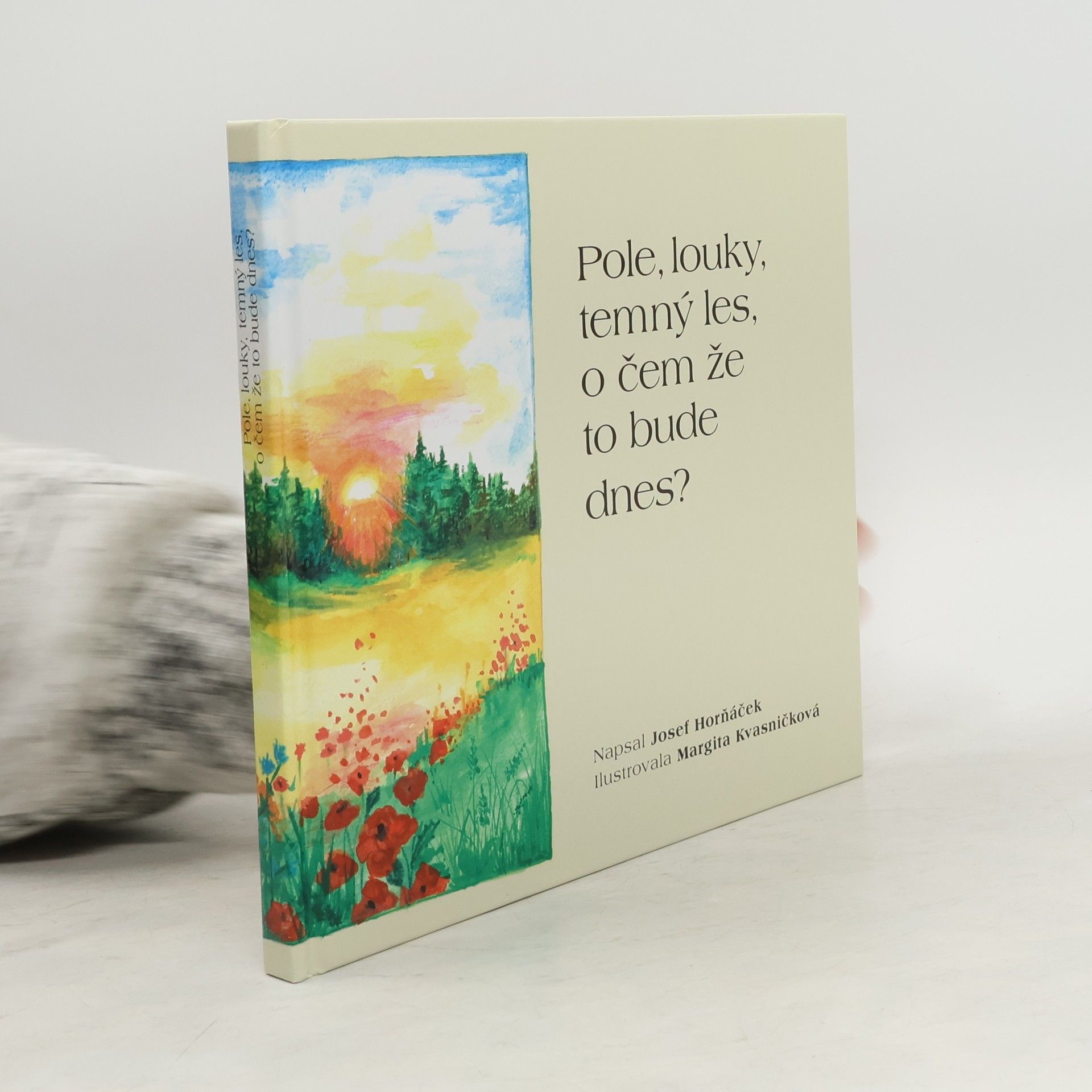 Josef Horňáček Pole, louky, temný les, o čem že to bude dnes?
