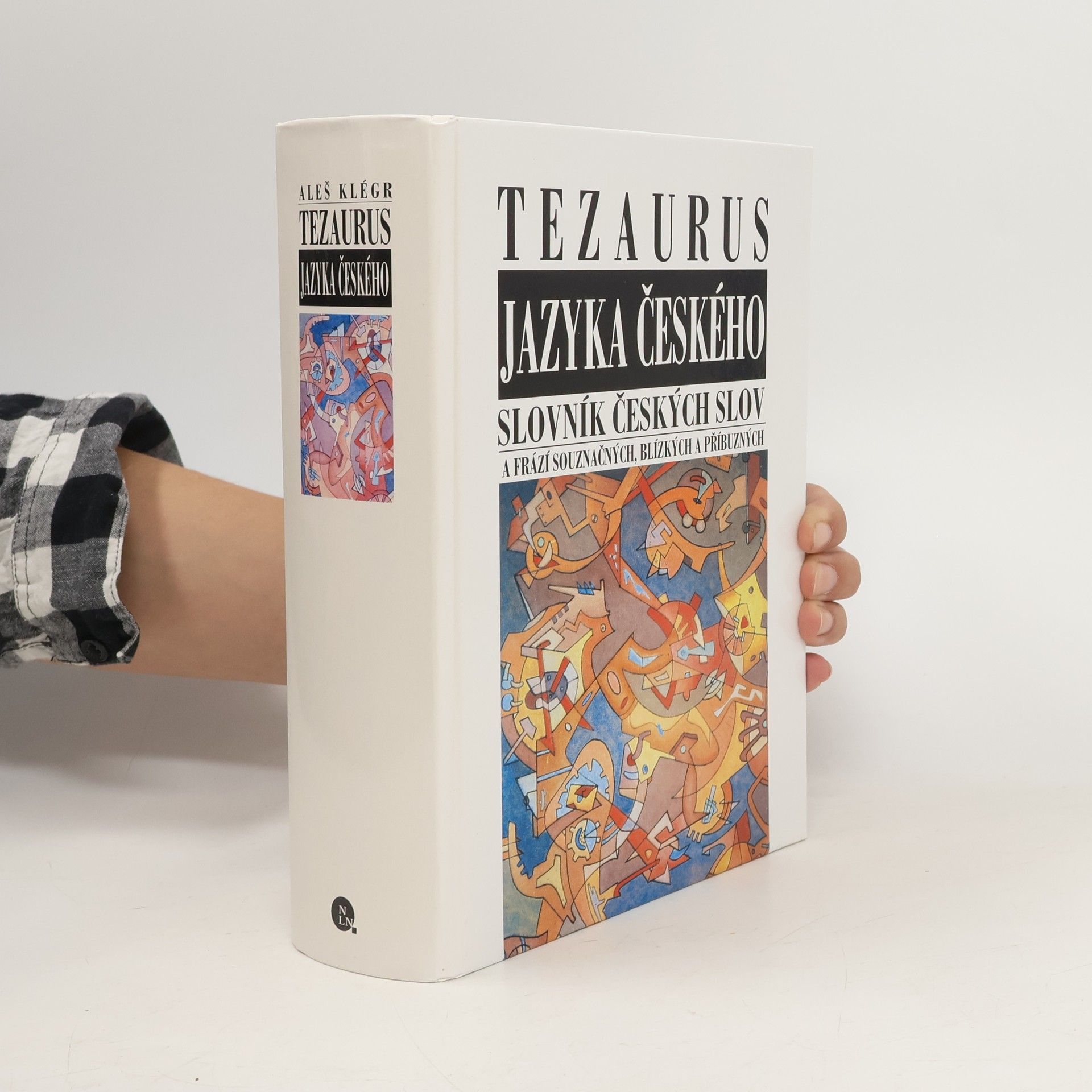Aleš Klégr Tezaurus jazyka českého. Slovník českých slov a frází souznačných, blízkých a příbuzných