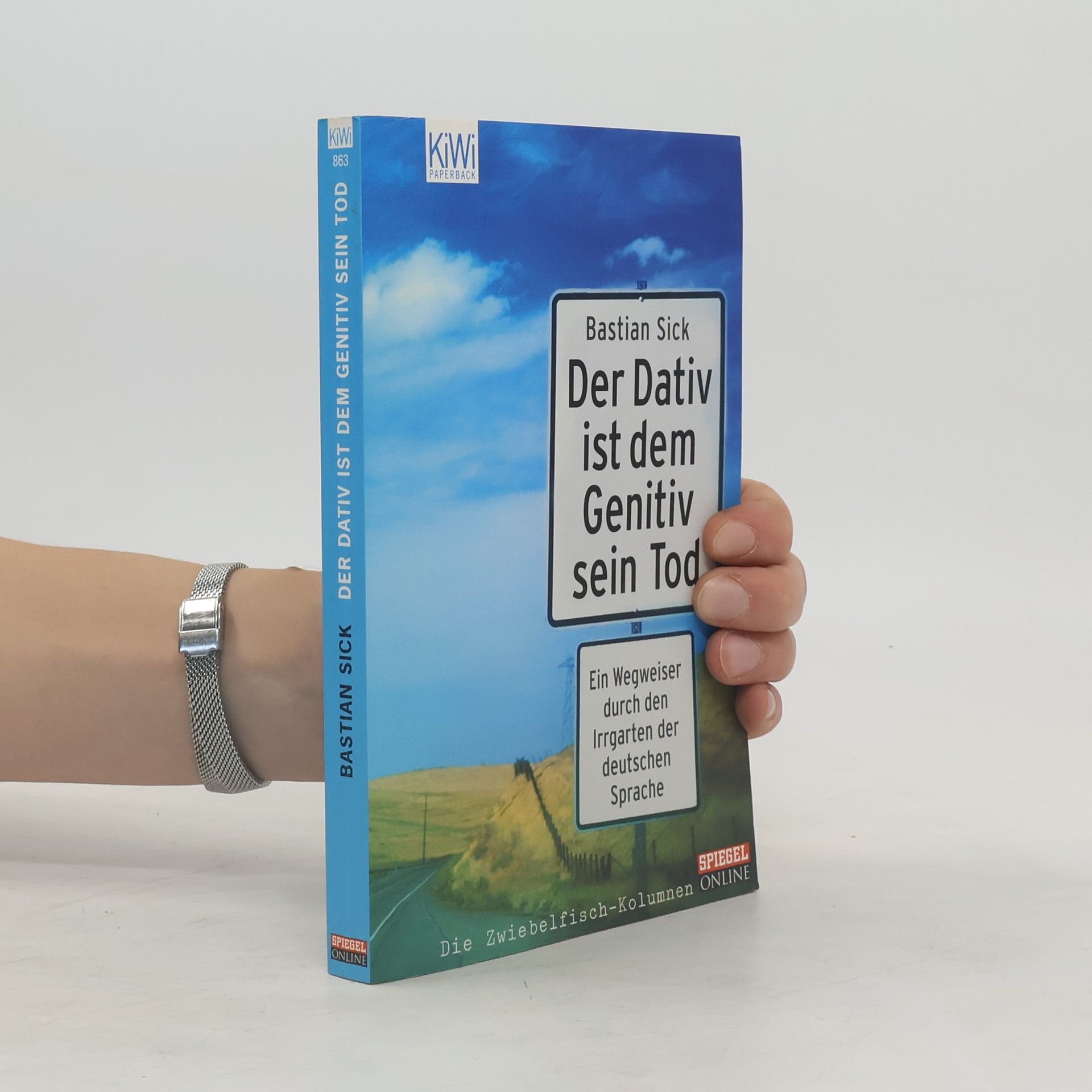 Bastian Sick Der Dativ ist dem Genitiv sein Tod. Ein Wegweiser durch den Irrgarten der deutschen Sprache