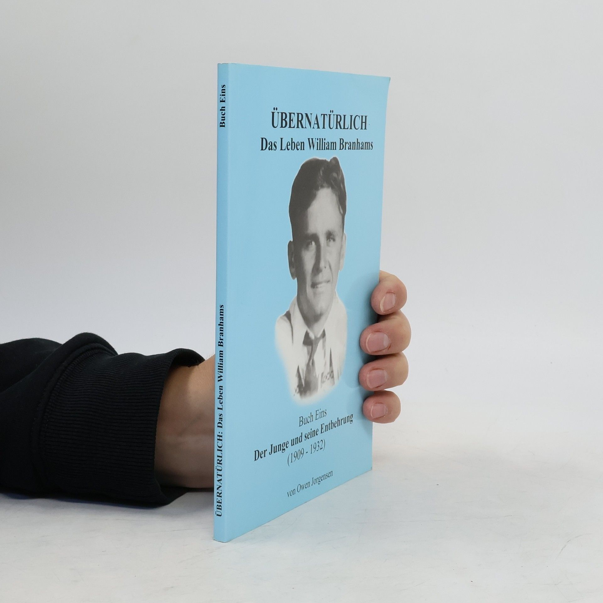 Owen Jorgensen Übernatürlich. Das Leben Wiliam Branhams. Buch Eins. Der Junge und seine Entbehrung