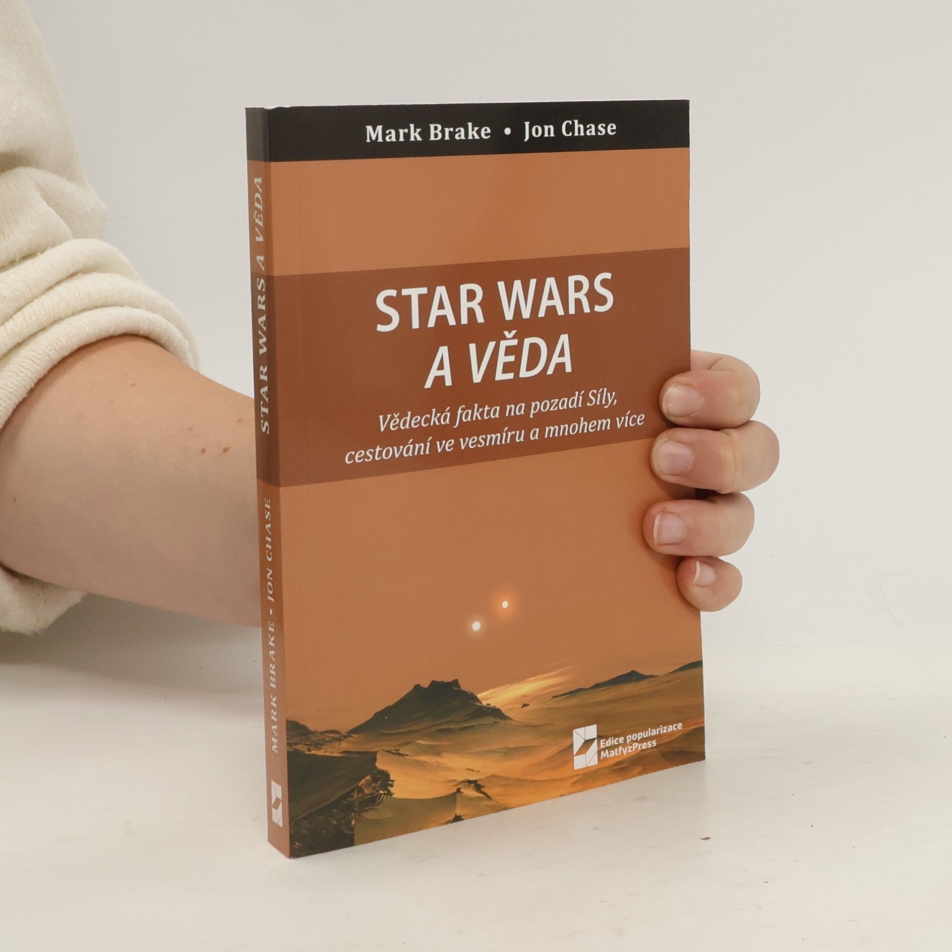 Mark Brake Star Wars a věda : vědecká fakta na pozadí Síly, cestování ve vesmíru a mnohem více