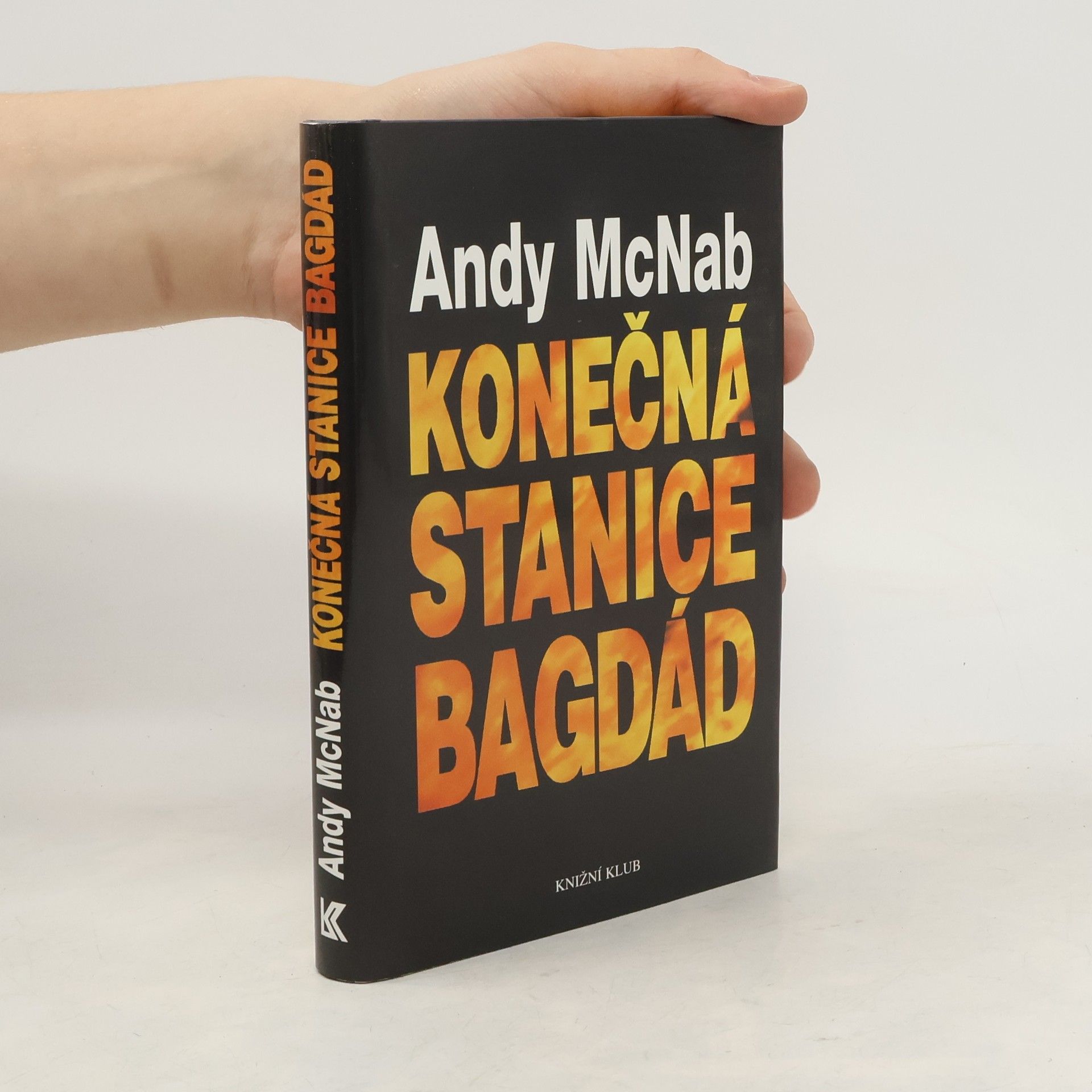 Andy McNab Konečná stanice Bagdád. Skutečný příběh osmi britských válečných hrdinů.