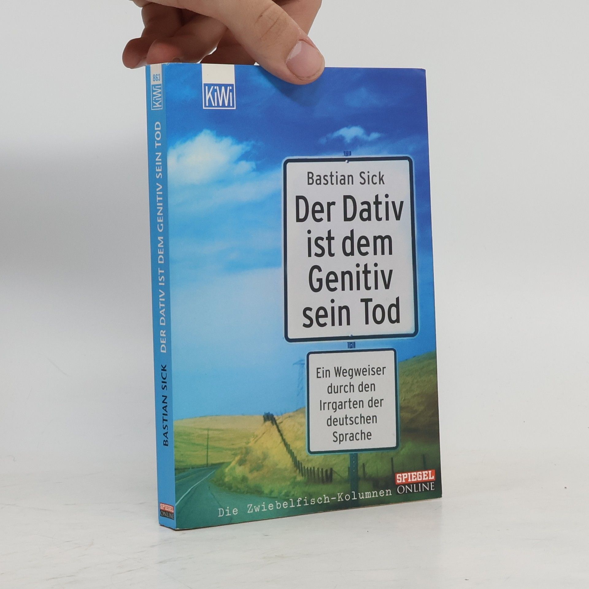 Bastian Sick Der Dativ ist dem Genitiv sein Tod. Ein Wegweiser durch den Irrgarten der deutschen Sprache