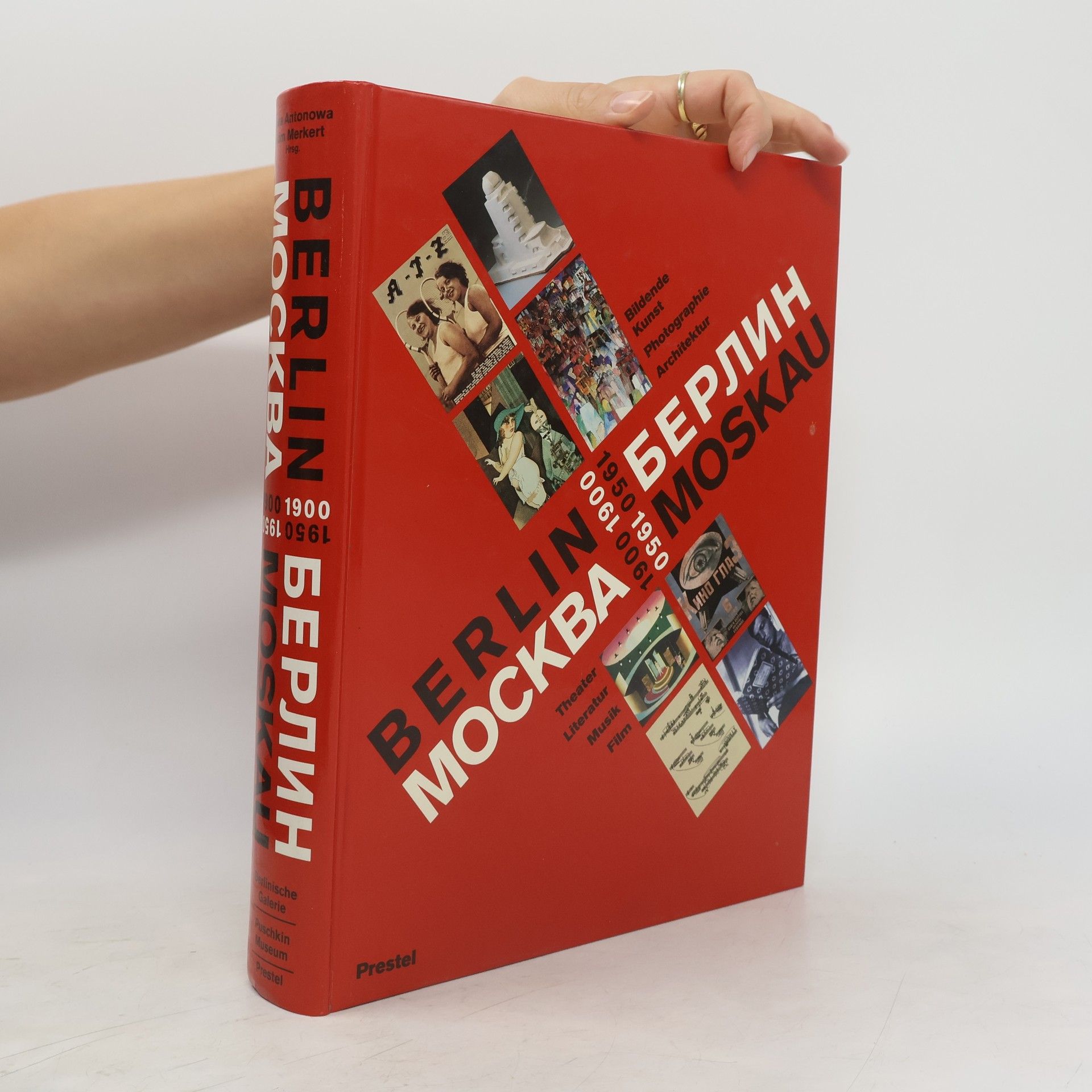 Irina Antonowa Berlin - Moskau 1900-1950. Bildende Kunst, Photographie, Architektur, Thetaer, Literatur, Musik und Film