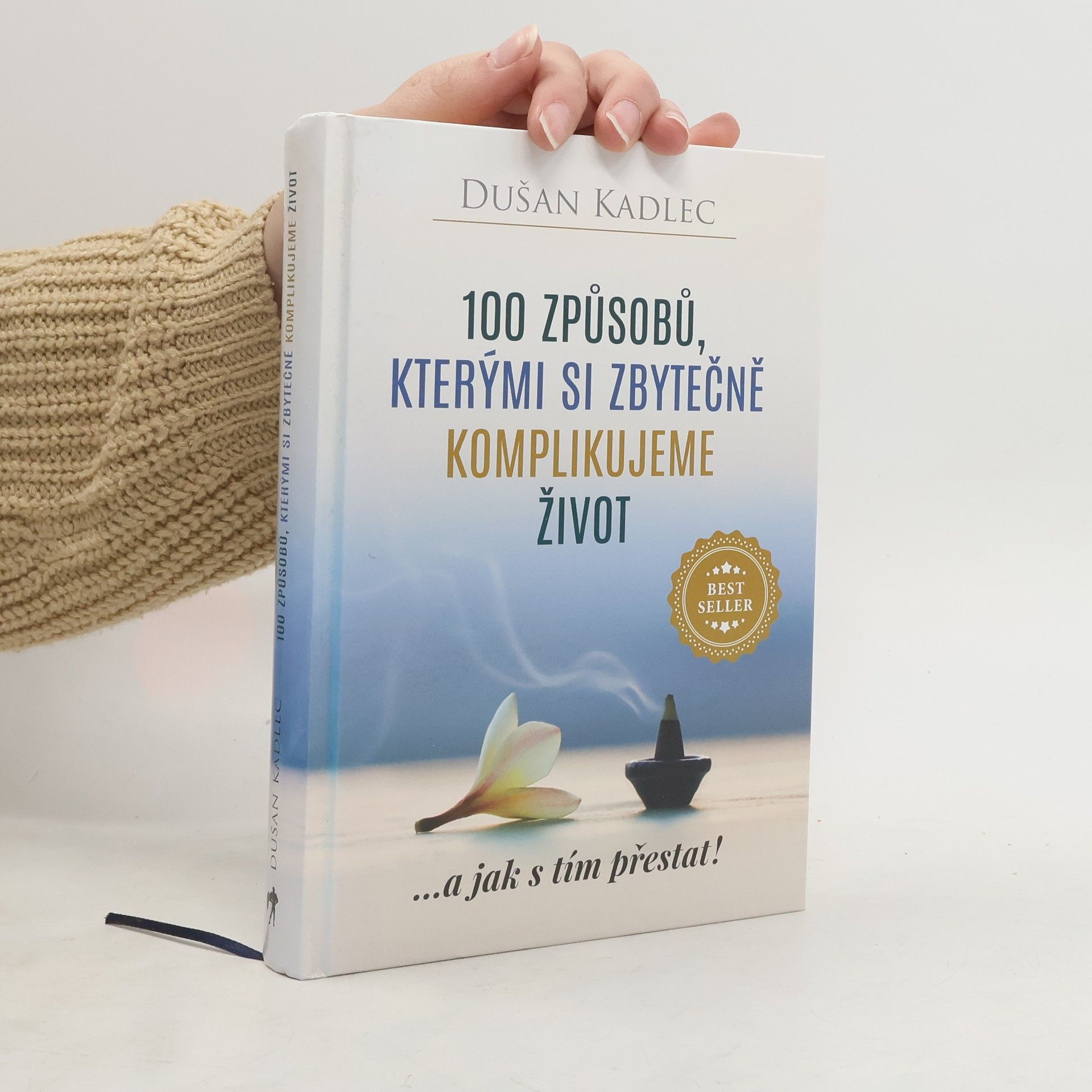 Dušan Kadlec 100 způsobů, kterými si zbytečně komplikujeme život : ...a jak s tím přestat!