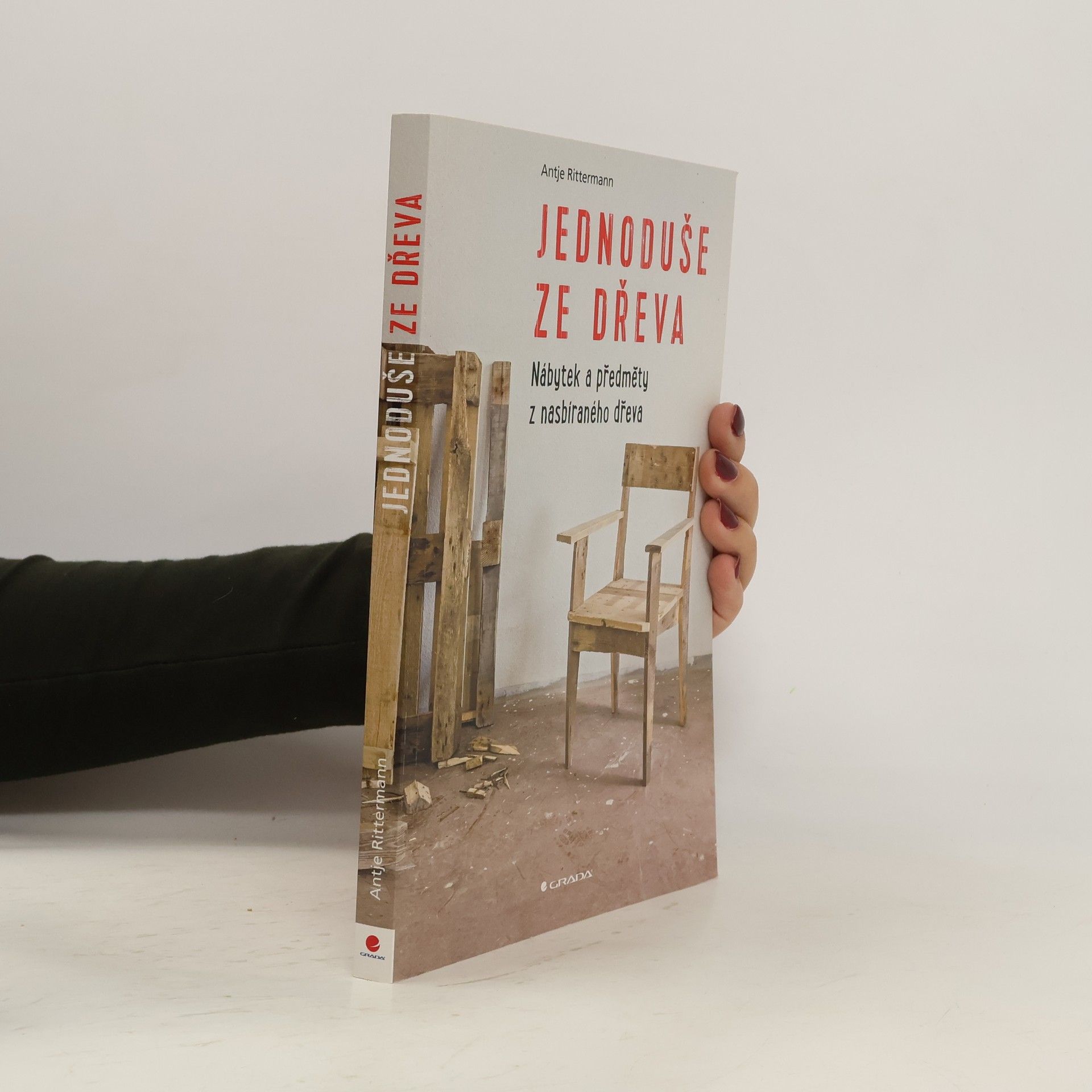 Antje Rittermann Jednoduše ze dřeva. Nábytek a předměty z nasbíraného dřeva