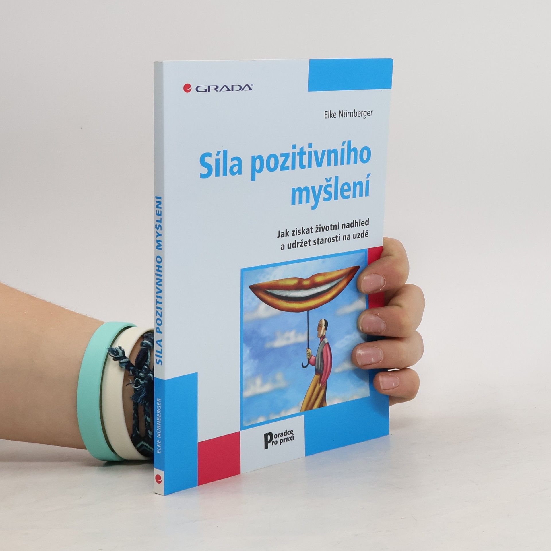 Síla pozitivního myšlení : jak získat životní nadhled a udržet starosti na uzdě