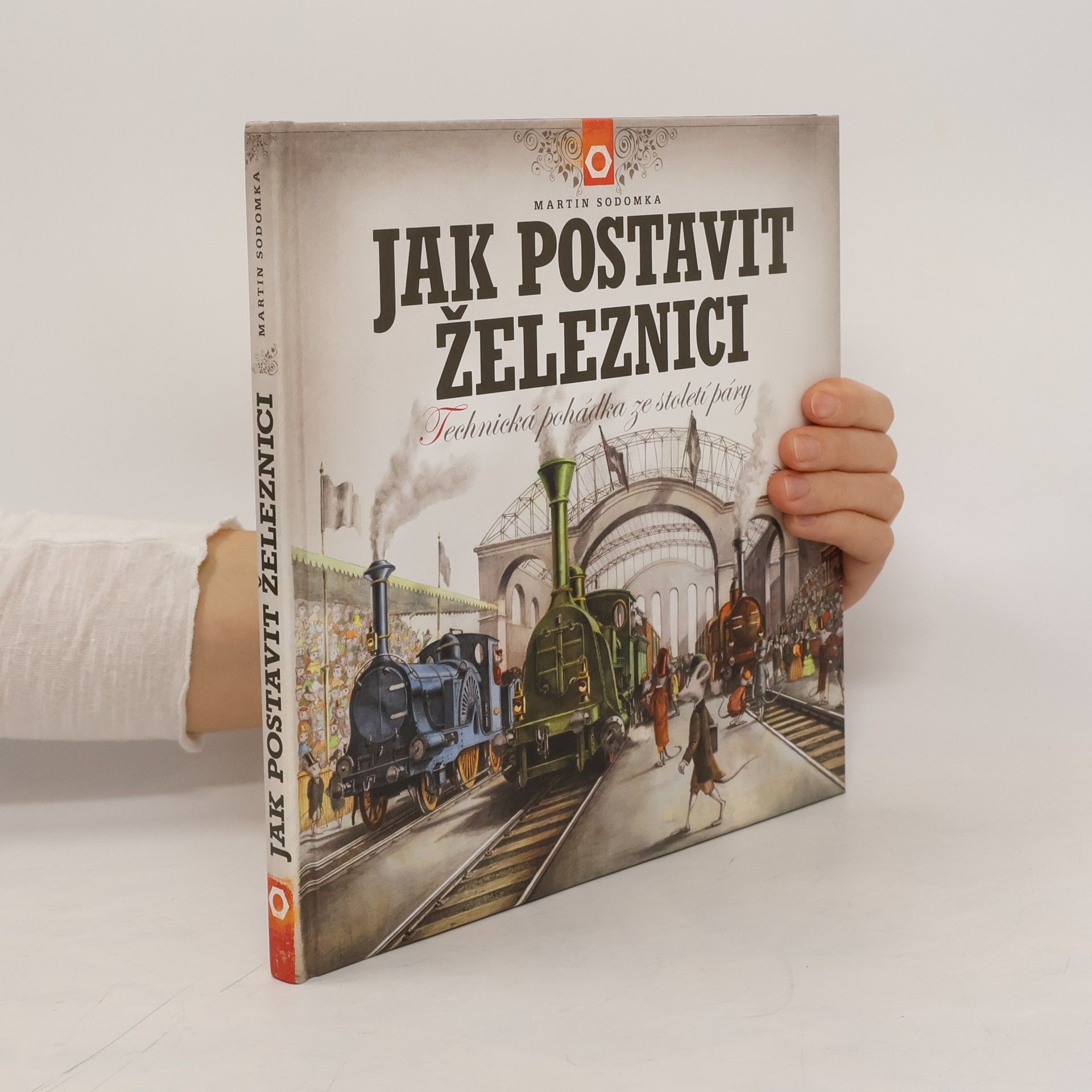 Martin Sodomka Jak postavit železnici. Technická pohádka ze století páry