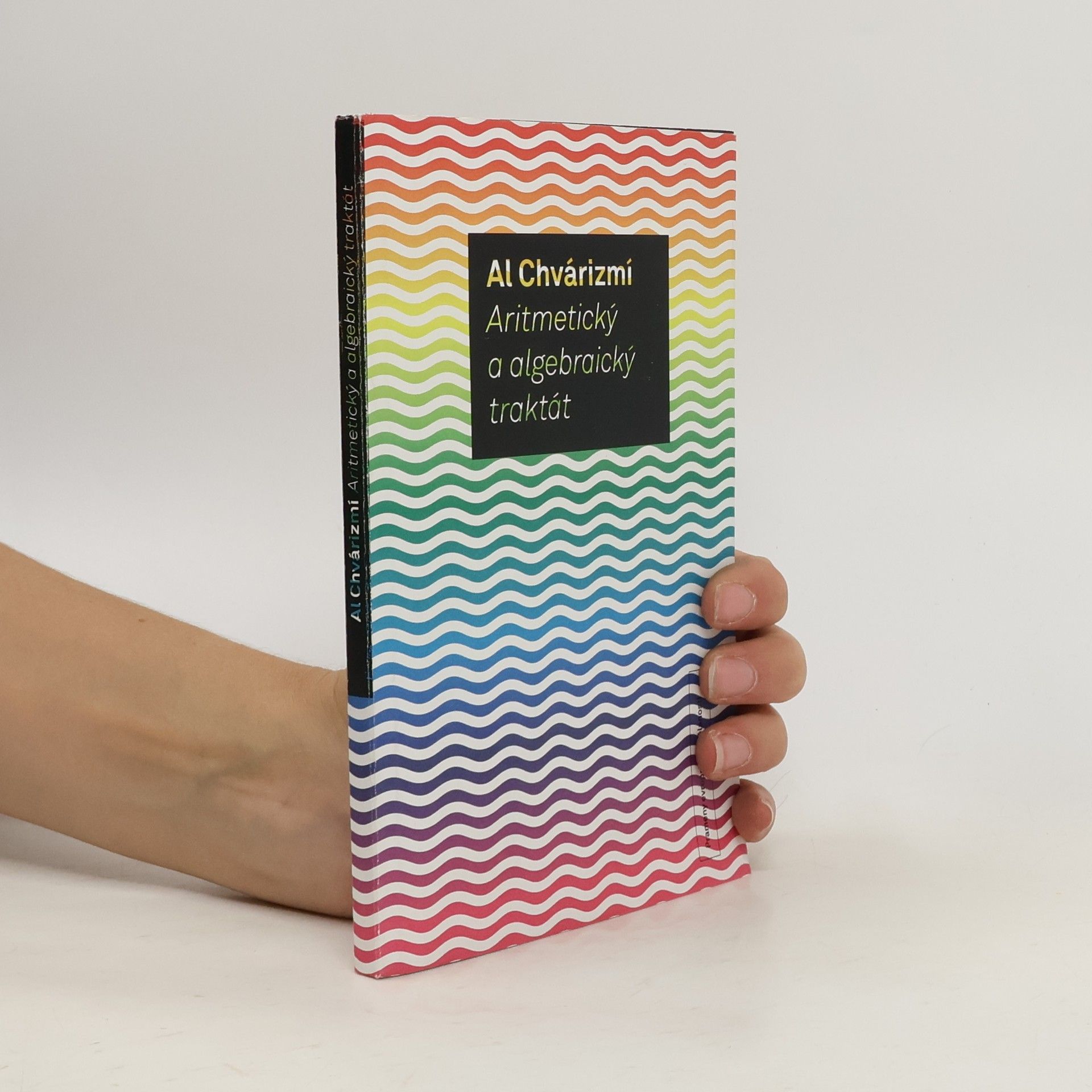 Muhammad ibn Mūsá “al-”Chvārizmī Aritmetický a algebraický traktát