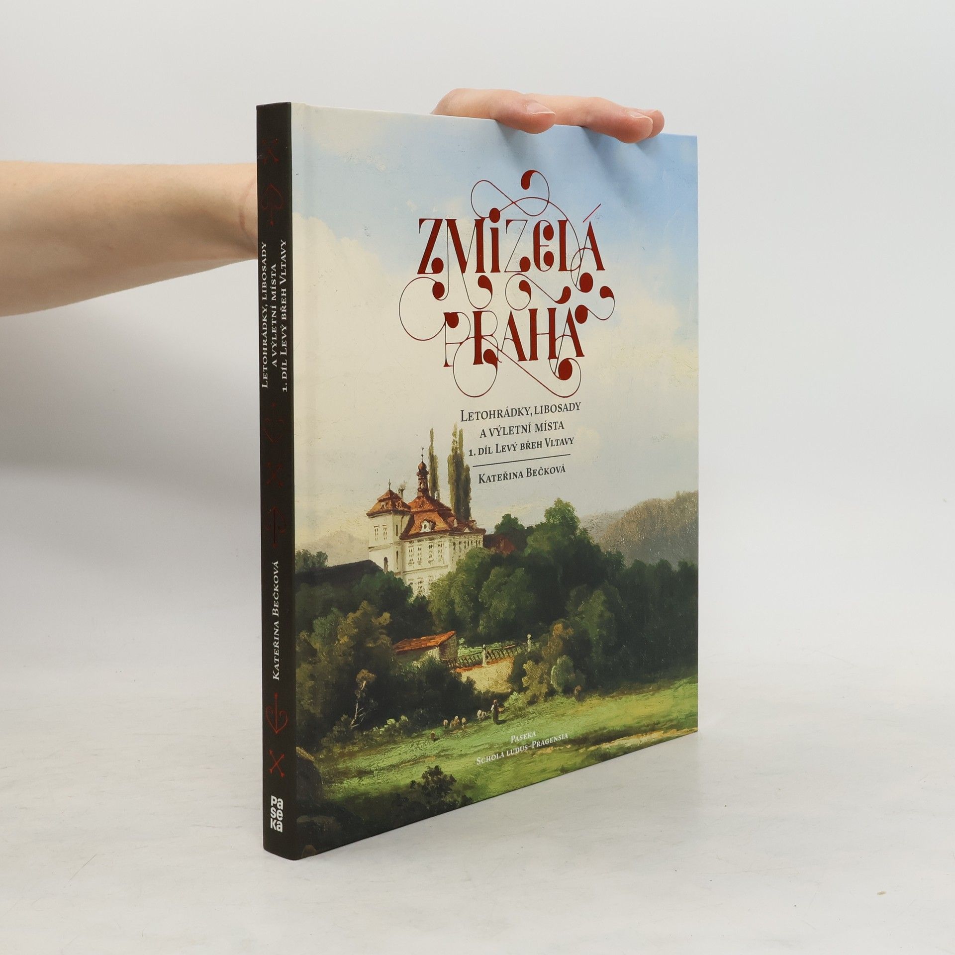 Kateřina Bečková Zmizelá Praha: Letohrádky, libosady a výletní místa, 1. díl