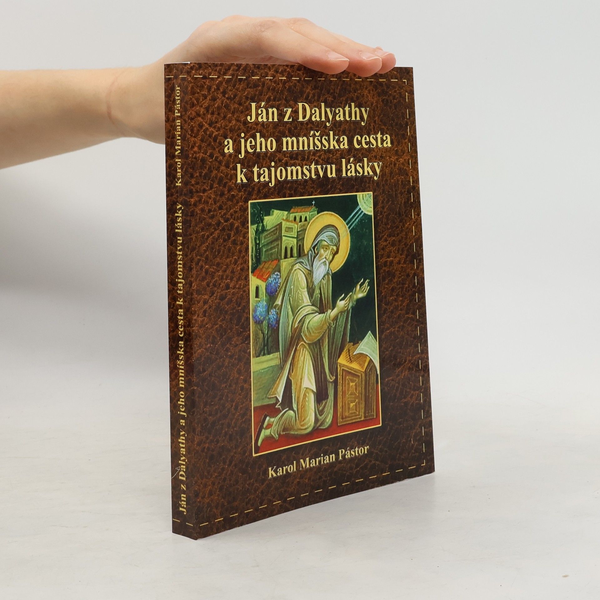 Karol Marian Pástor Ján z Dalyathy a jeho mníšska cesta k tajomstvu lásky