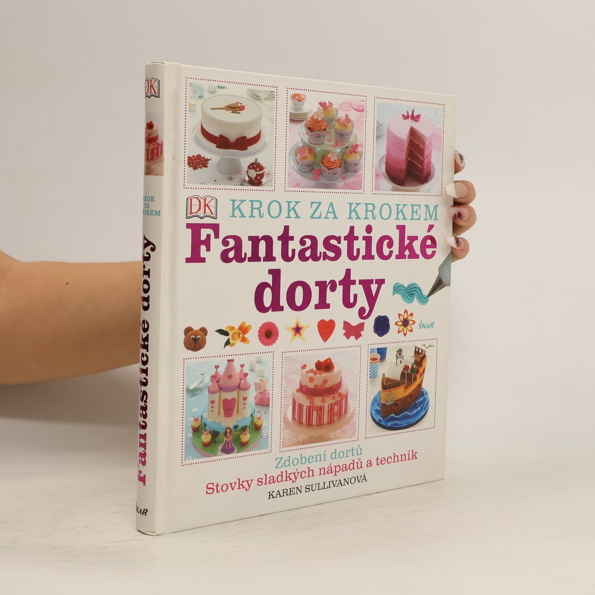 Karen Sullivan Fantastické dorty: Krok za krokem