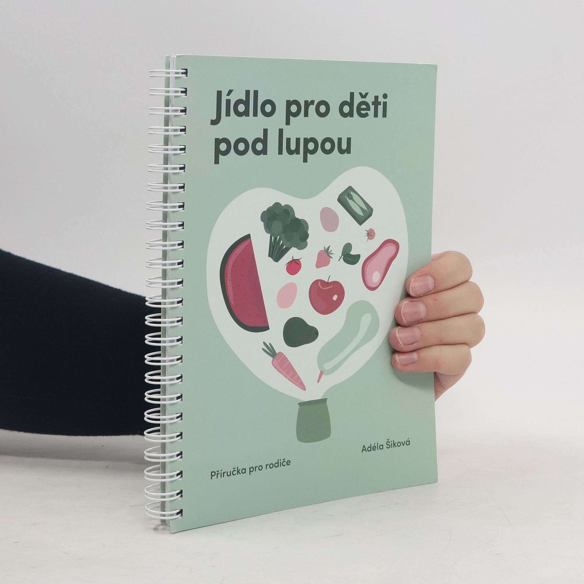 Adéla Šiková Jídlo pro děti pod lupou. Příručka pro rodiče