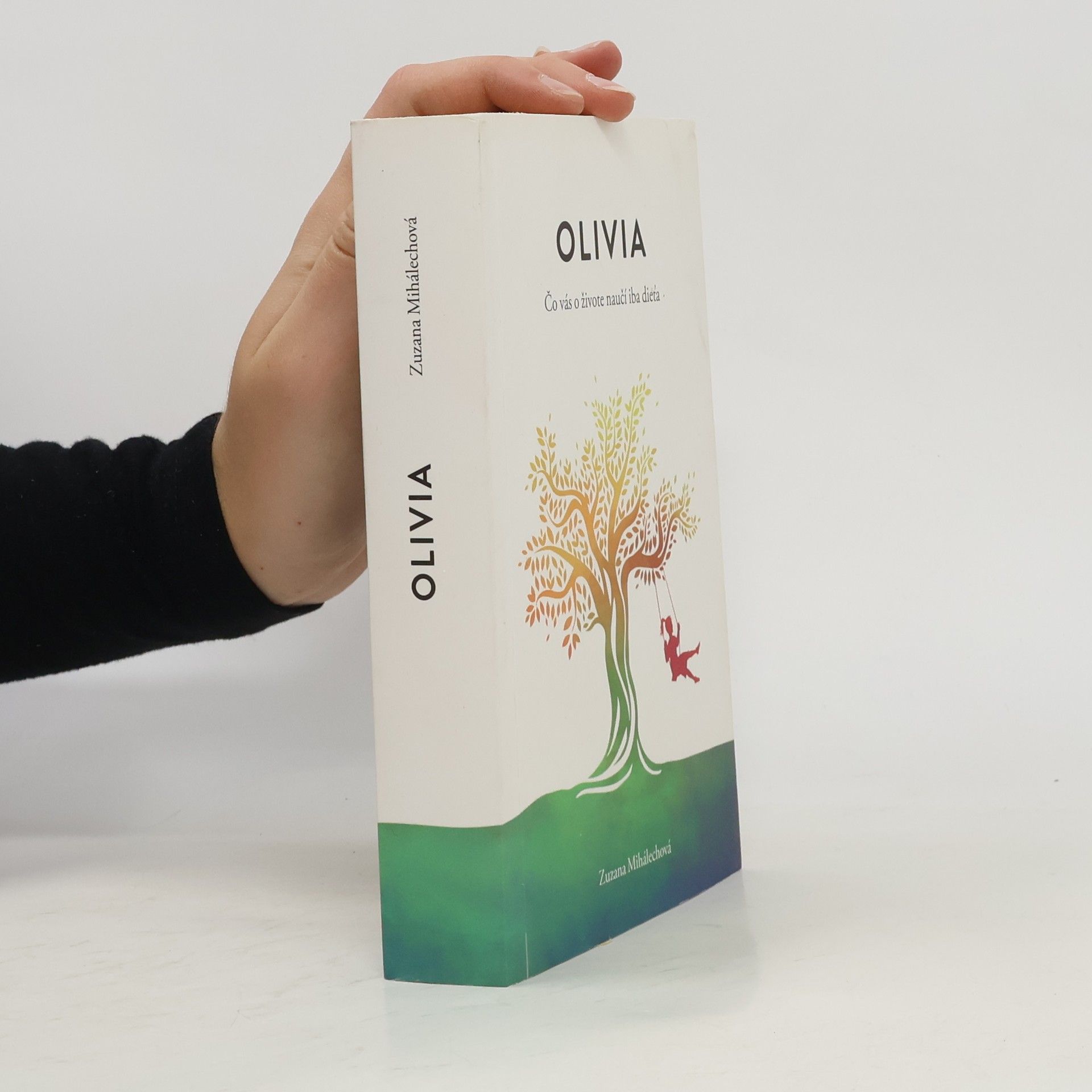 Zuzana Mihálechová Olivia. Čo vás o živote naučí iba dieťa.