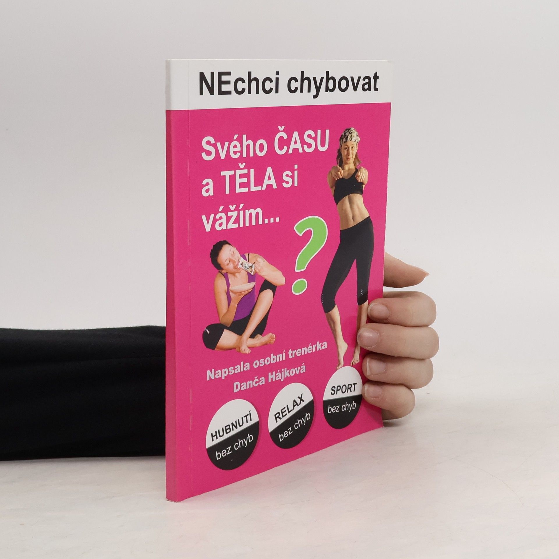 Dana Hrmová Nechci chybovat. Svého času a těla si vážím