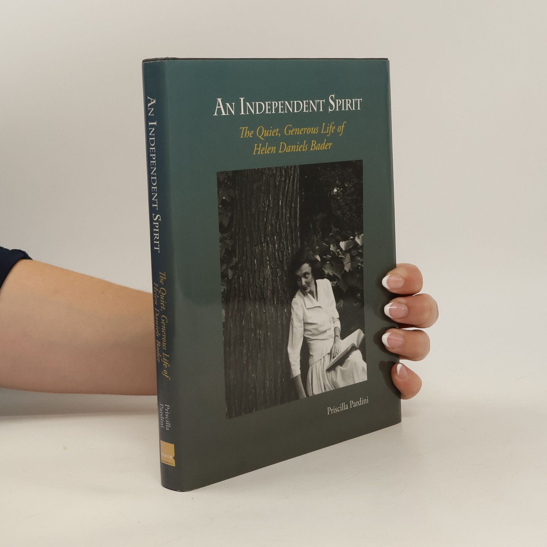 Priscilla Pardini An Independent Spirit: The Quiet, Generous Life of Helen Daniels Bader