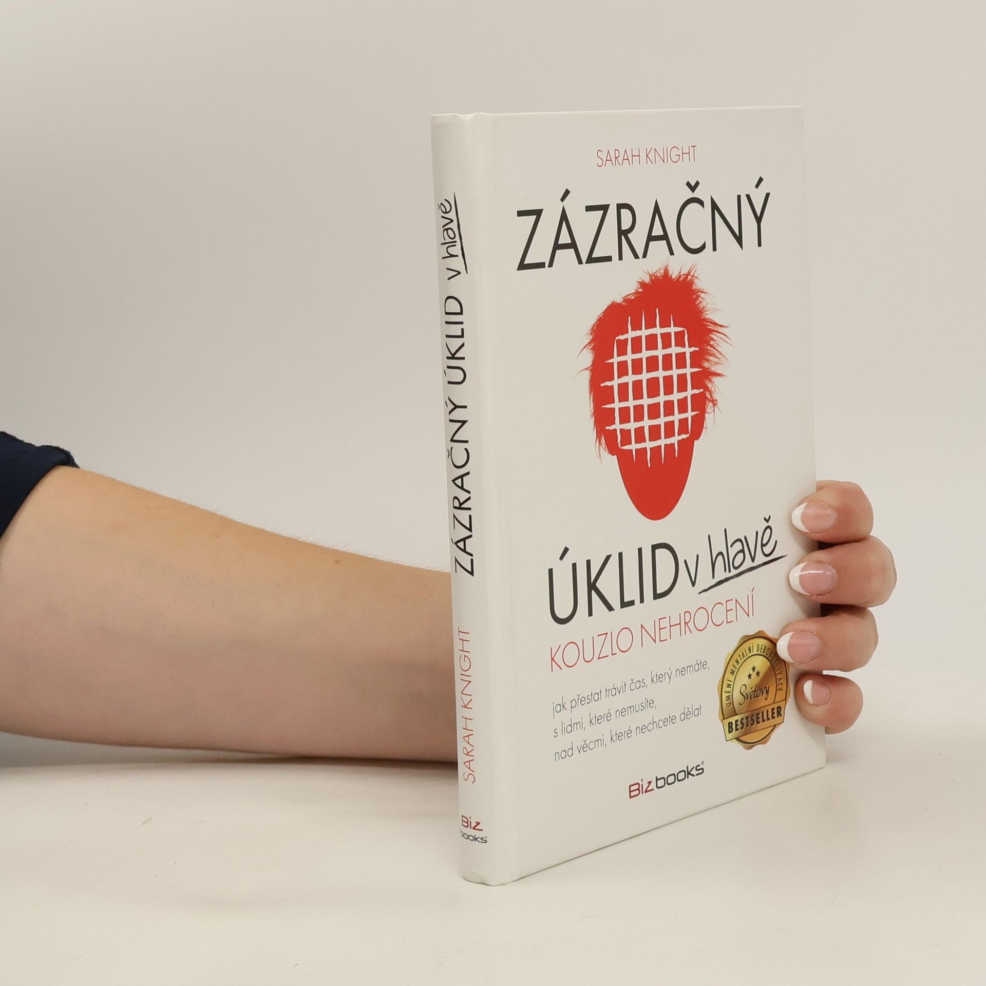 Sarah Knight Zázračný úklid v hlavě. Kouzlo nehrocení