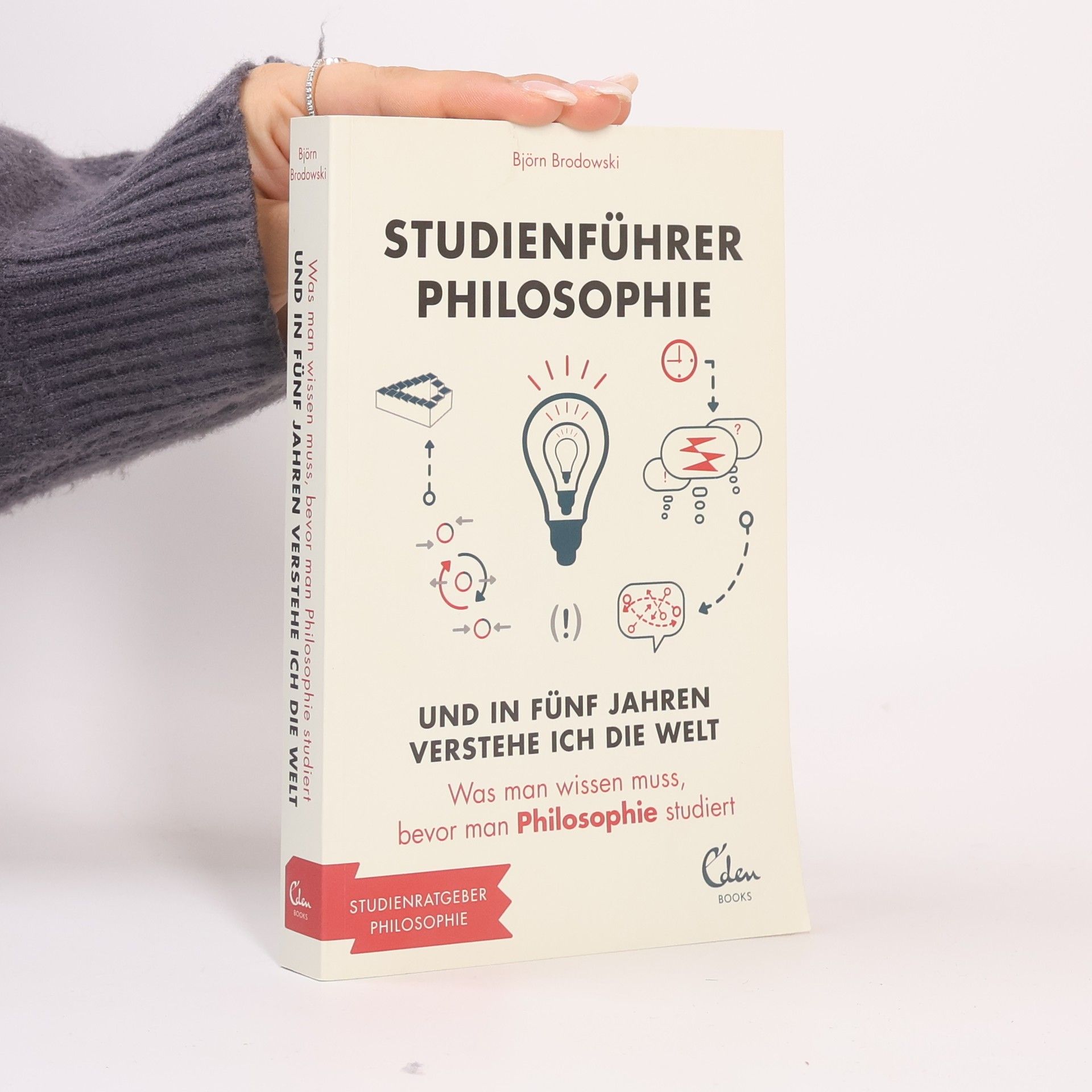 Björn Brodowski Studienführer Philosophie - und in fünf Jahren verstehe ich die Welt