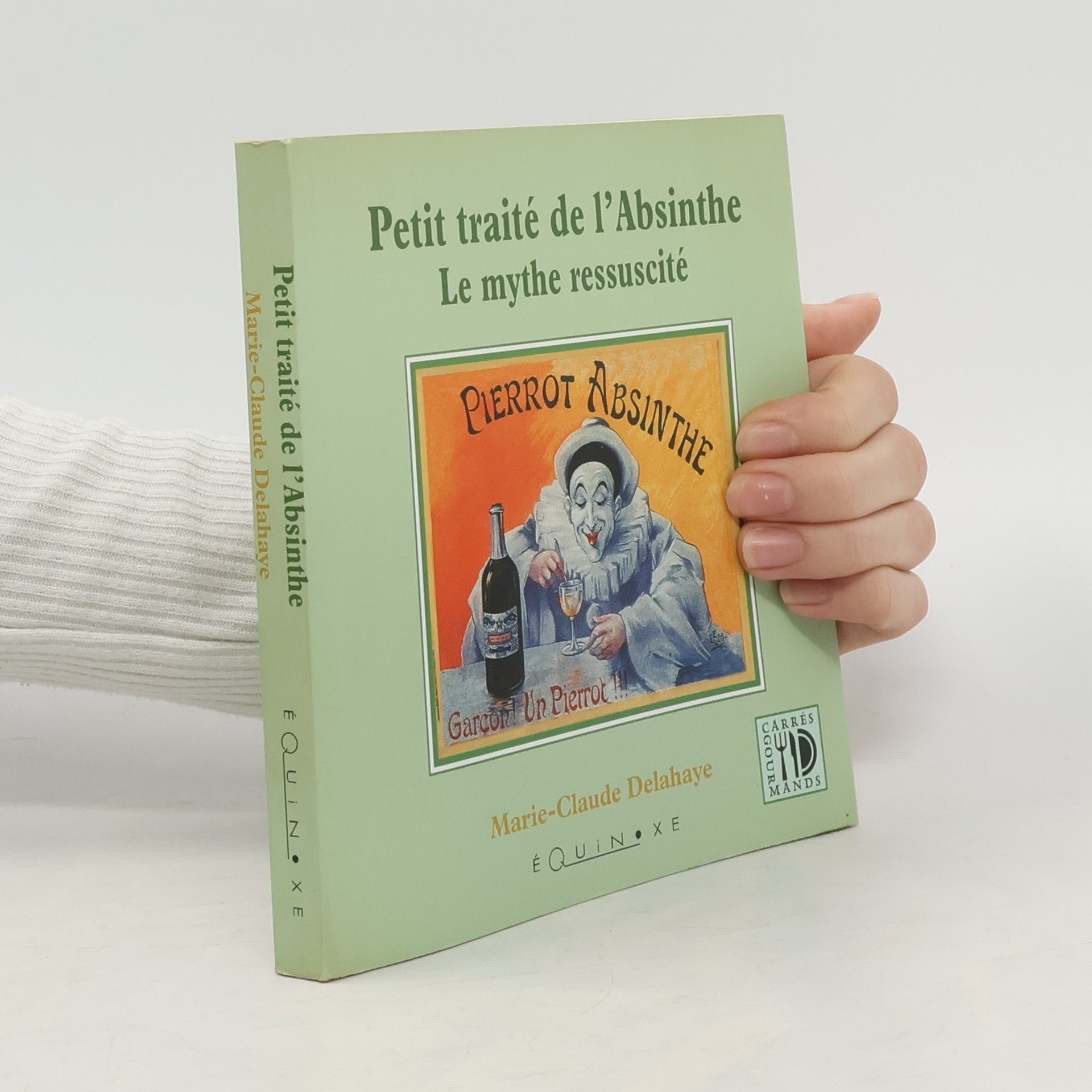 Marie-Claude Delahaye Petit traité de l'absinthe - le mythe ressuscité