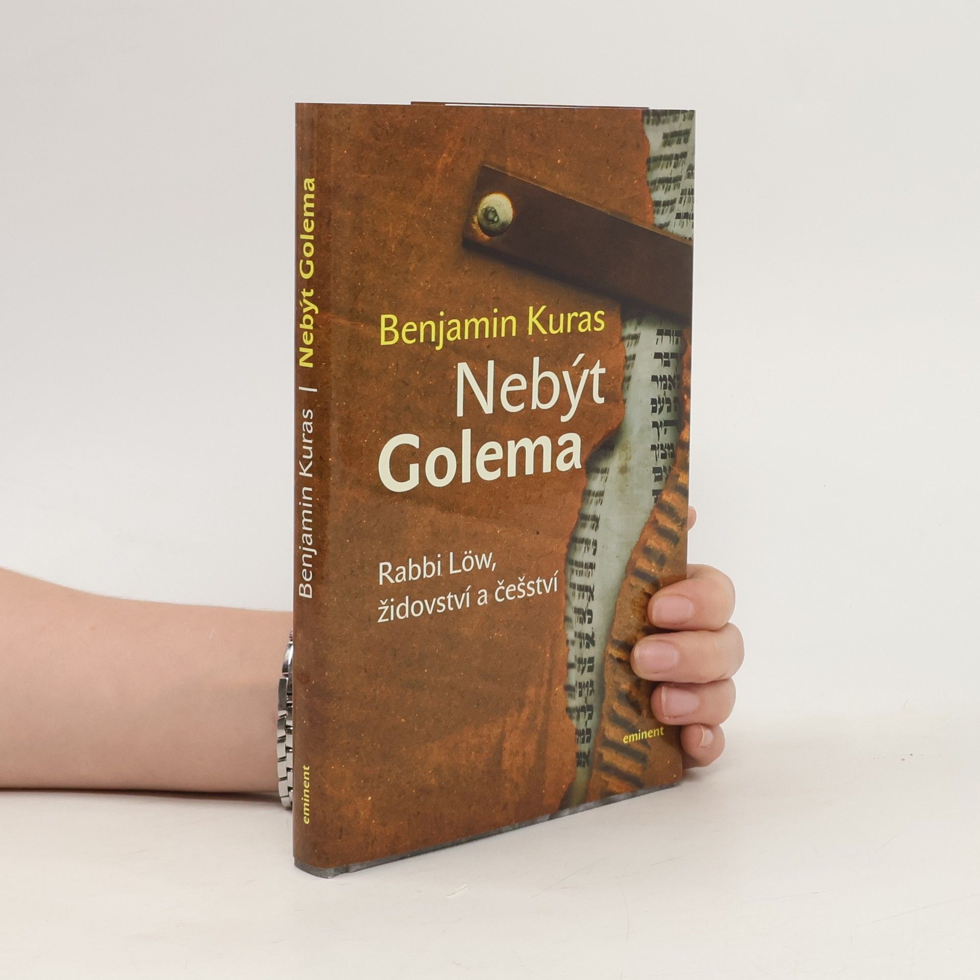 Benjamin Kuras Nebýt Golema : rabbi Löw, židovství a češství