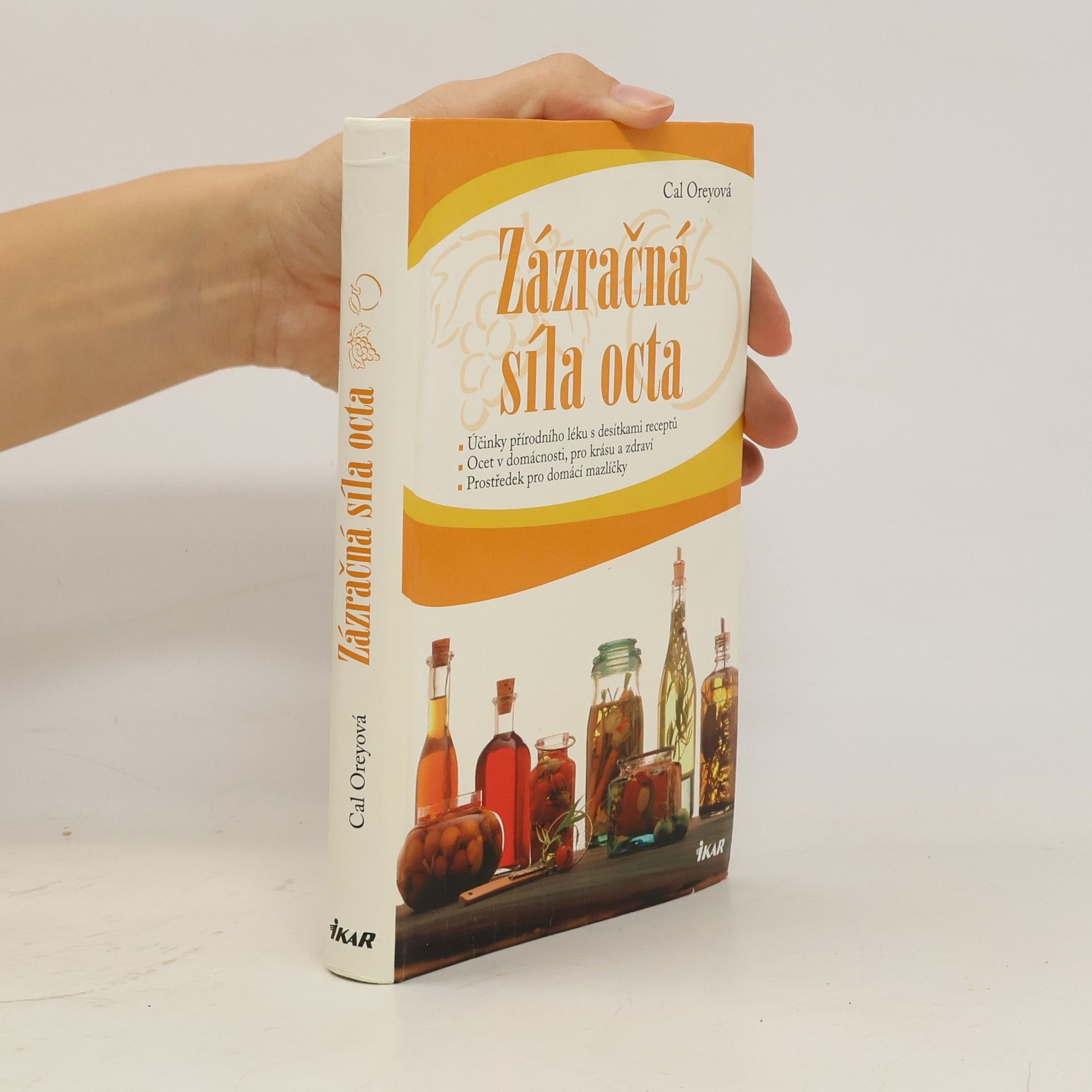 Cal Orey Zázračná síla octa : účinky přírodního léku s desítkami receptů : ocet v domácnosti, pro krásu a zdraví : prostředek pro domácí mazlíčky
