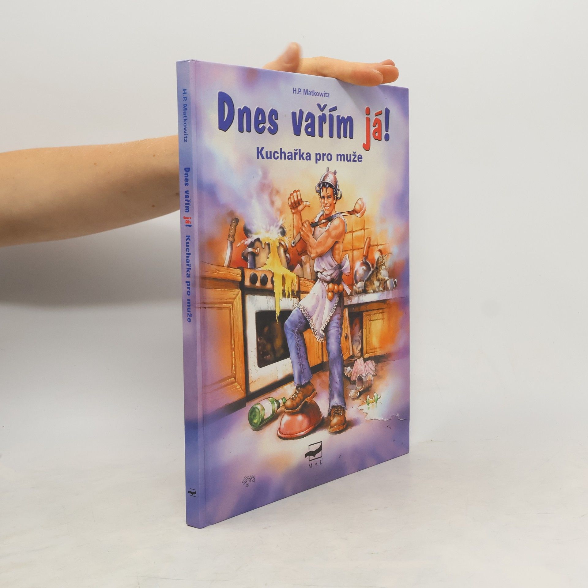 Hans Peter Matkowitz Dnes vařím já! : kuchařka pro muže