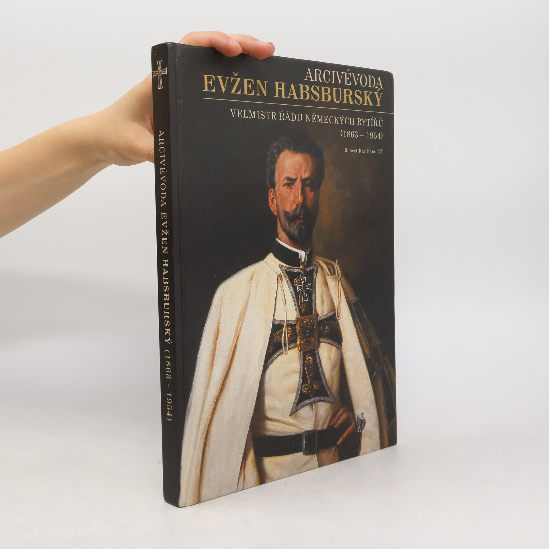 Arcivévoda Evžen Habsburský (1863-1954) : velmistr Řádu německých rytířů