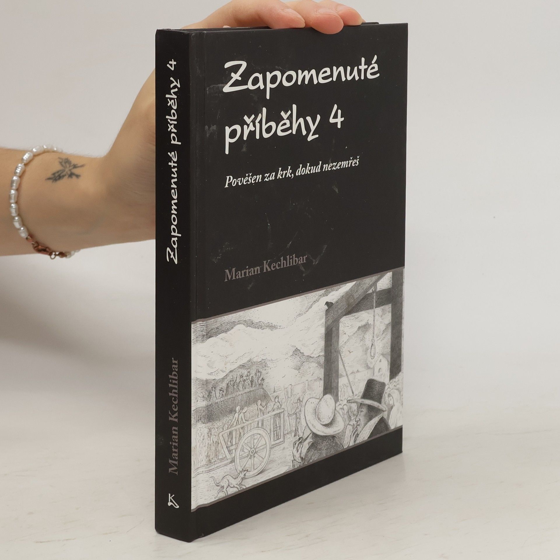 Marian Kechlibar Zapomenuté příběhy 4 : pověšen za krk, dokud nezemřeš