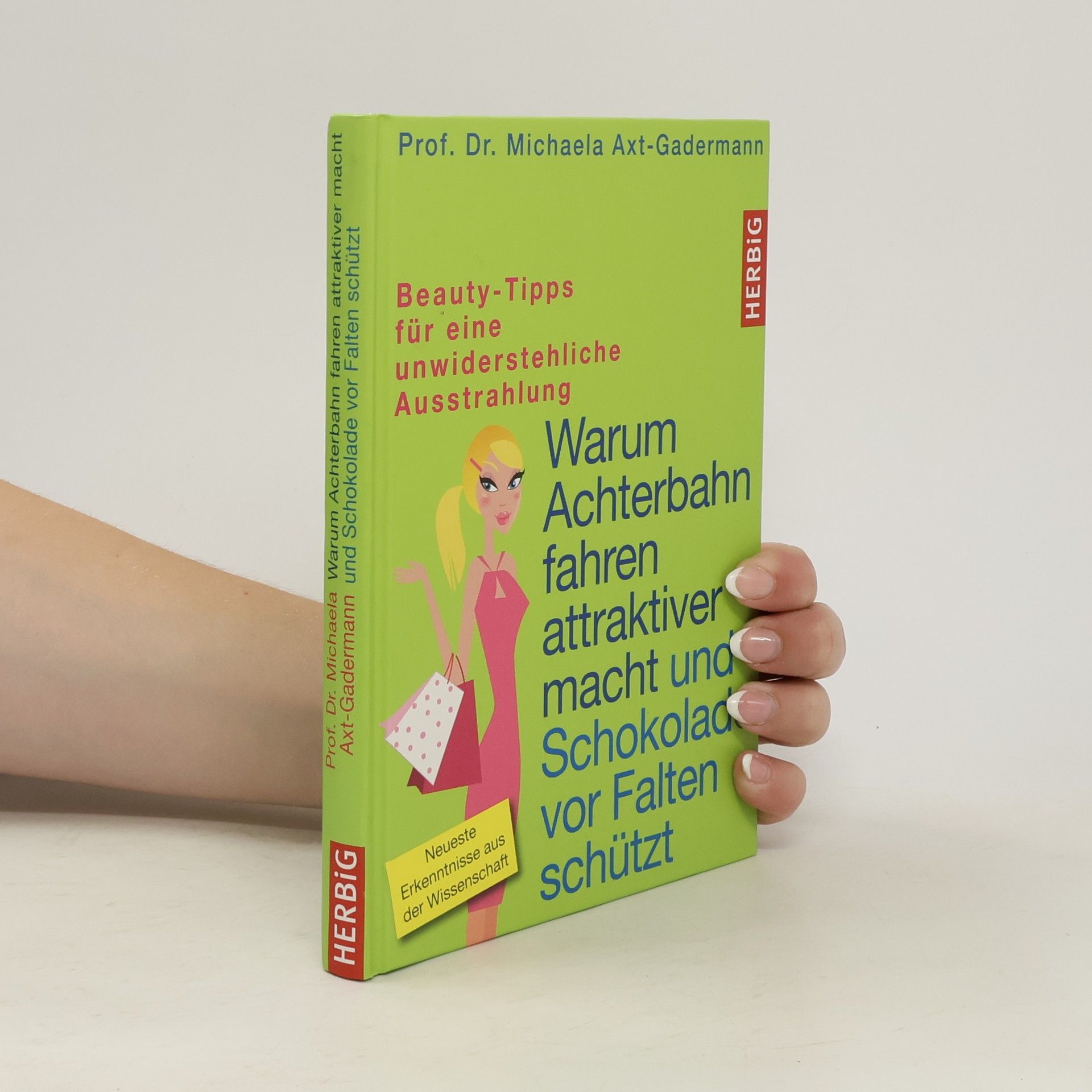 Michaela Axtová-Gadermannová Warum Achterbahn fahren attraktiver macht und Schokolade vor Falten schützt