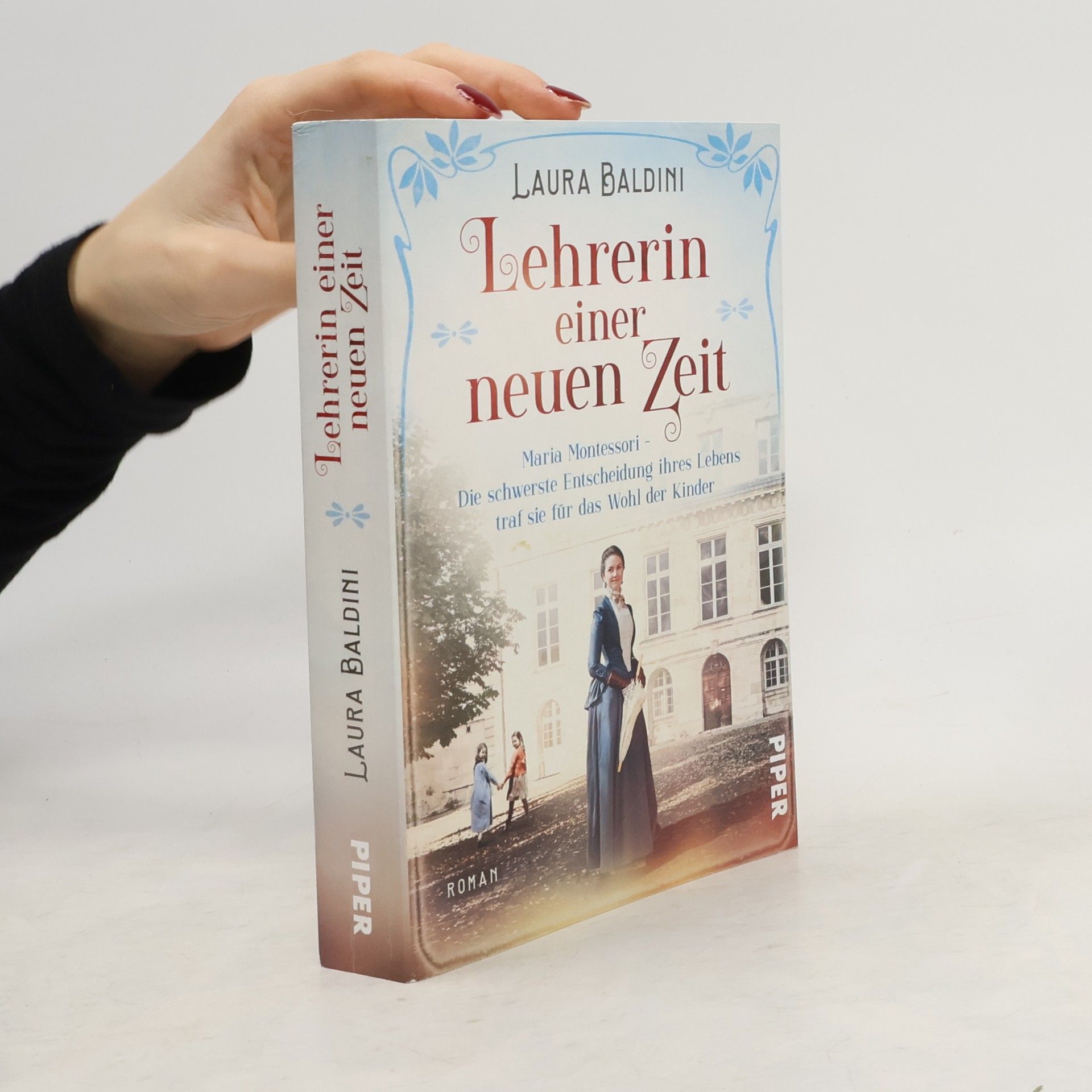 Laura Baldini Lehrerin einer neuen Zeit : Maria Montessori - die schwerste Entscheidung ihres Lebens traf sie für das Wohl der Kinder