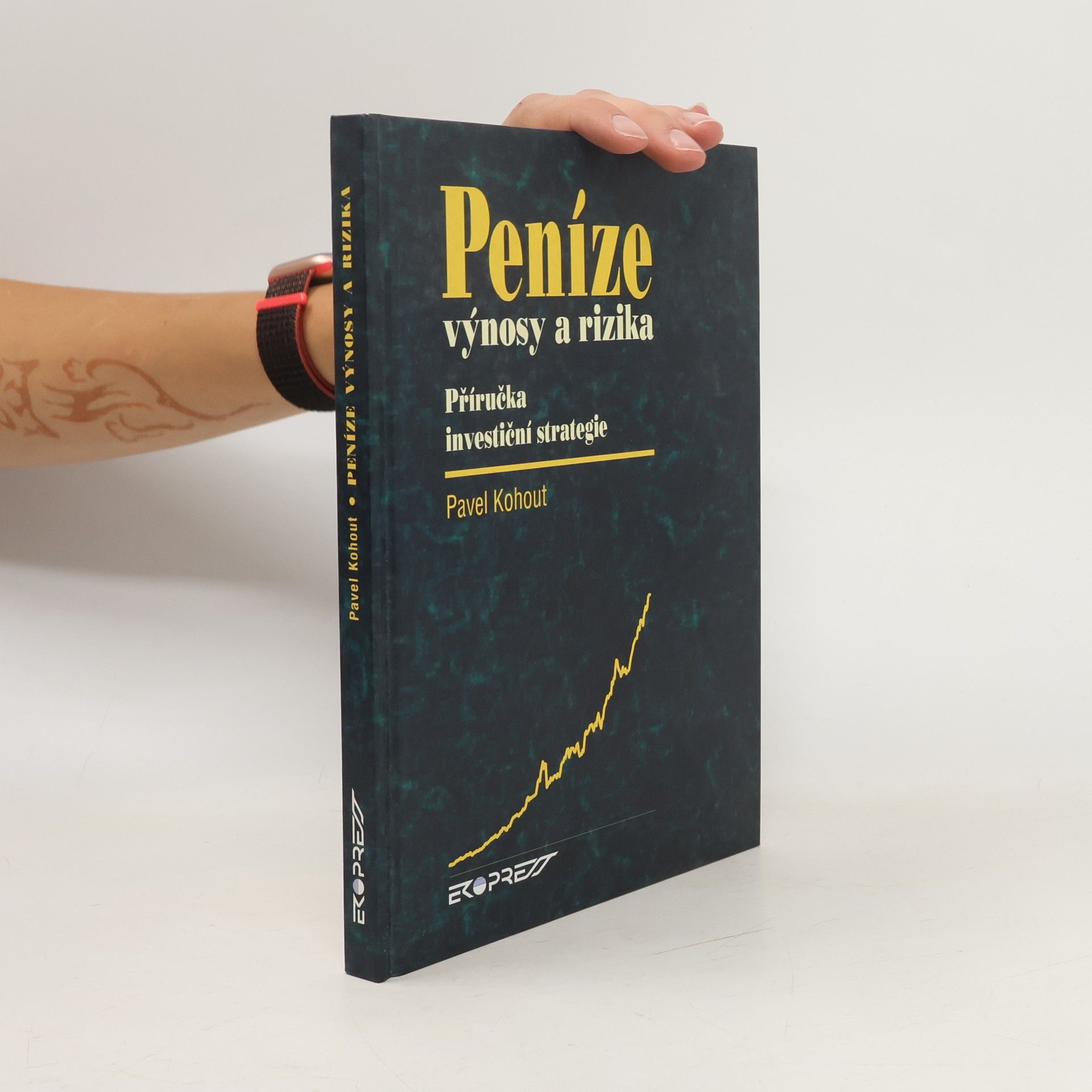 Pavel Kohout Peníze, výnosy a rizika: Příručka investiční strategie