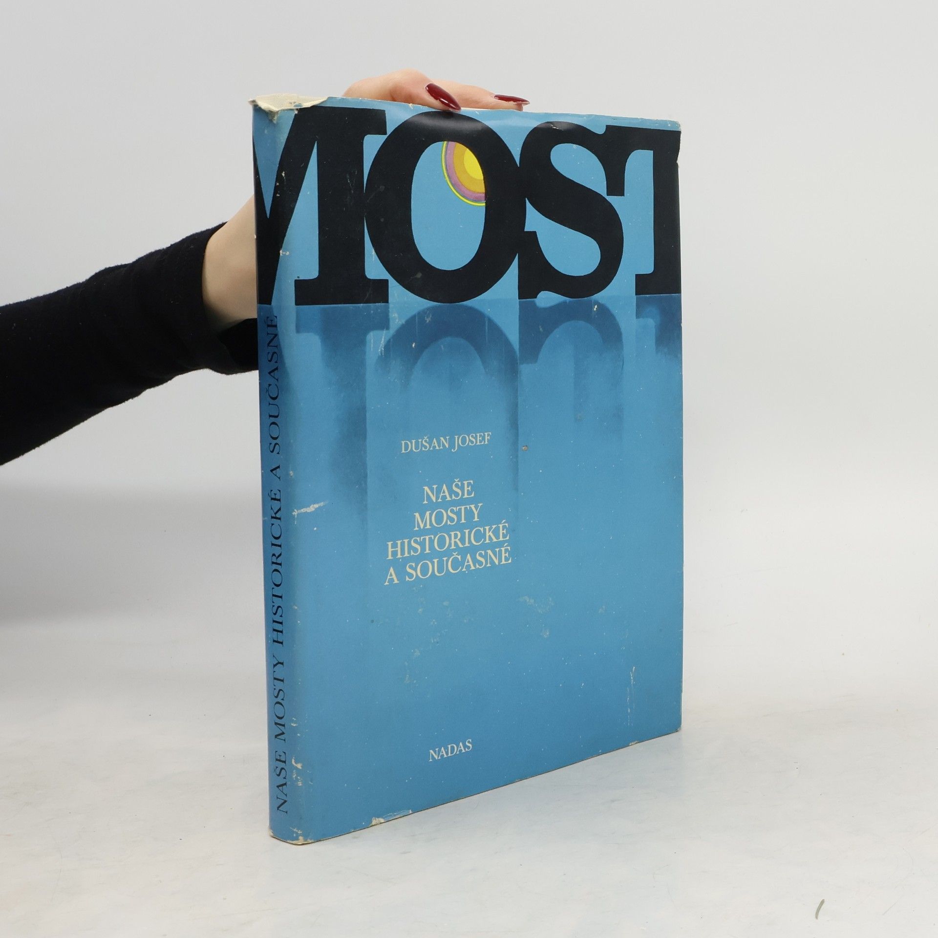 Mosty. Naše mosty historické a současné