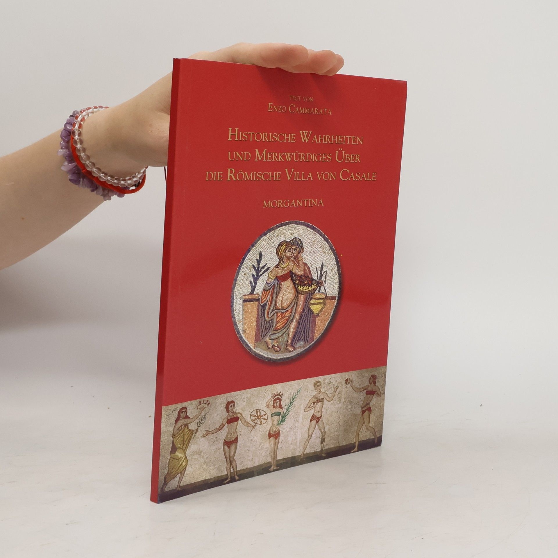 Enzo Cammarata Historische Wahrheiten und Merkwürdiges über die Römische Villa von Casale. Morgantina