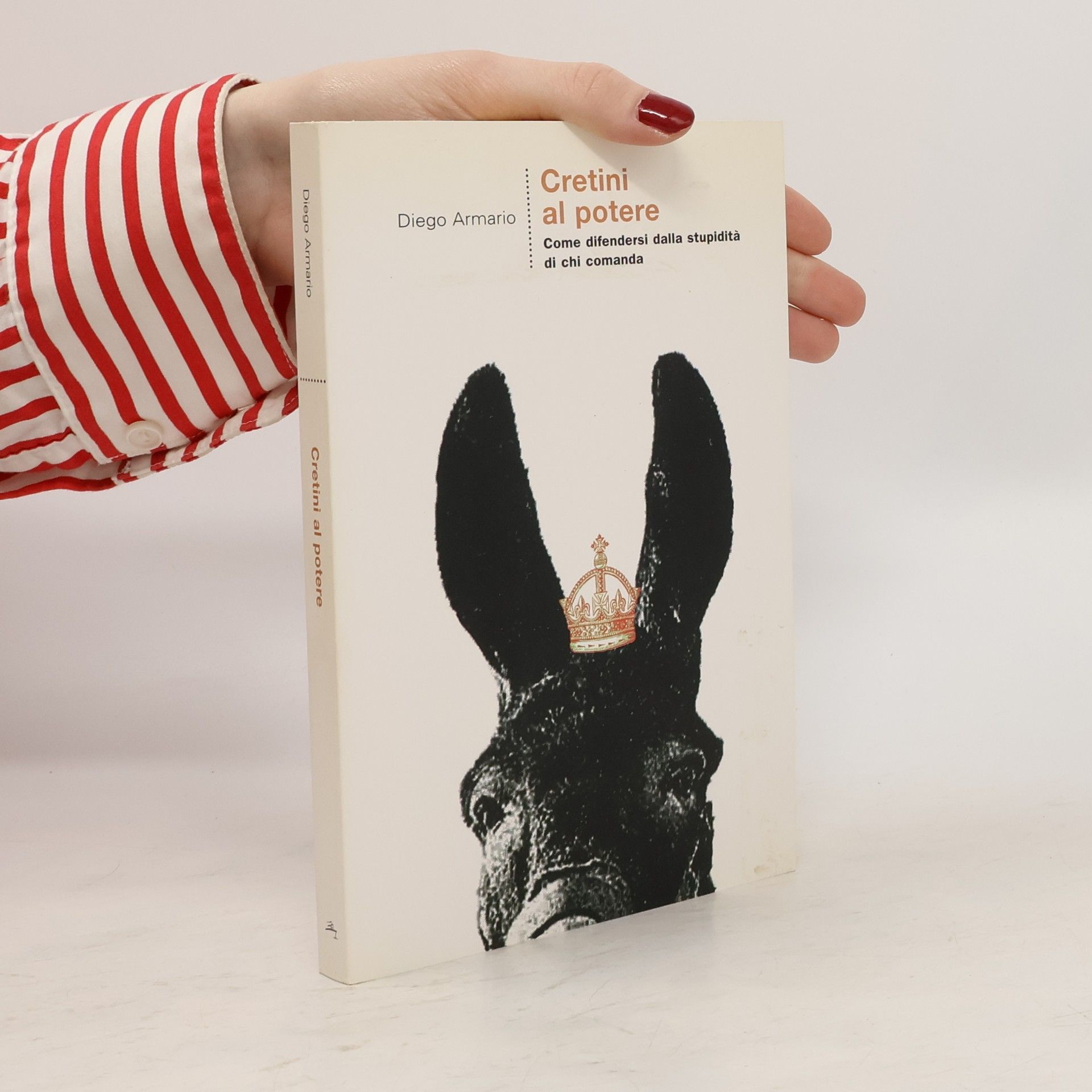 Diego Armario Cretini al potere. Come difendersi dalla stupidità di chi comanda