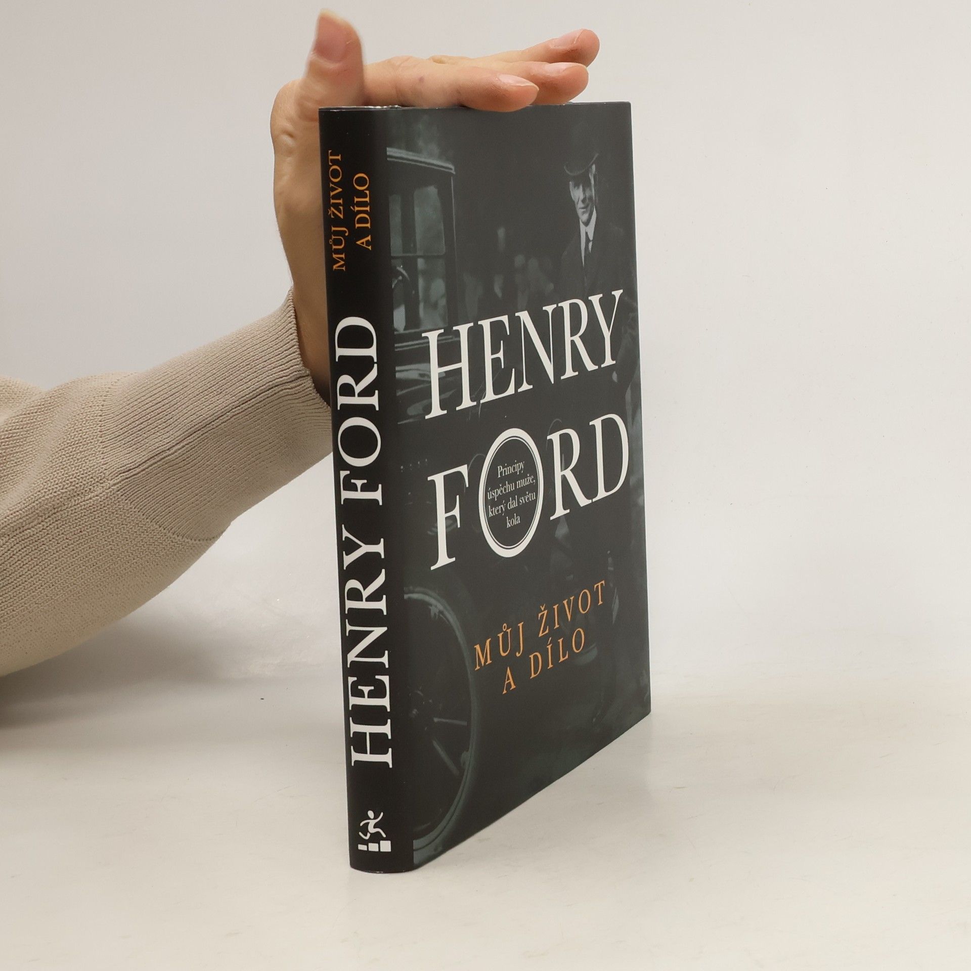 Henry Ford Můj život a dílo. Principy úspěchu muže, který dal světu kola