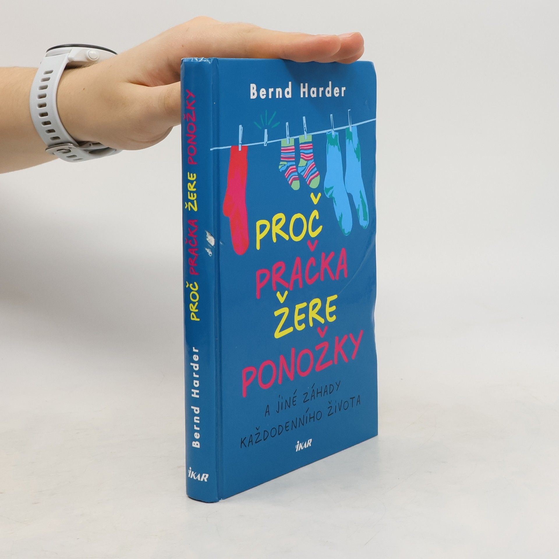 Bernd Harder Proč pračka žere ponožky a jiné záhady každodenního života