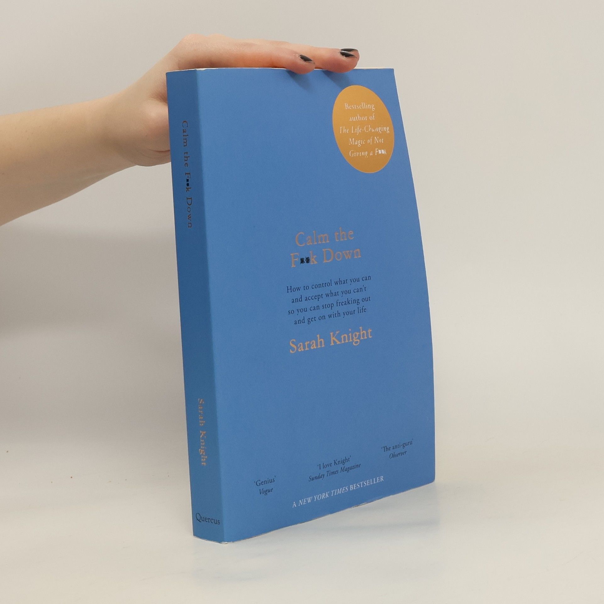 Sarah Knight Calm the f**k down : how to control what you can and accept what you can't so you can stop freaking out and get on with your life