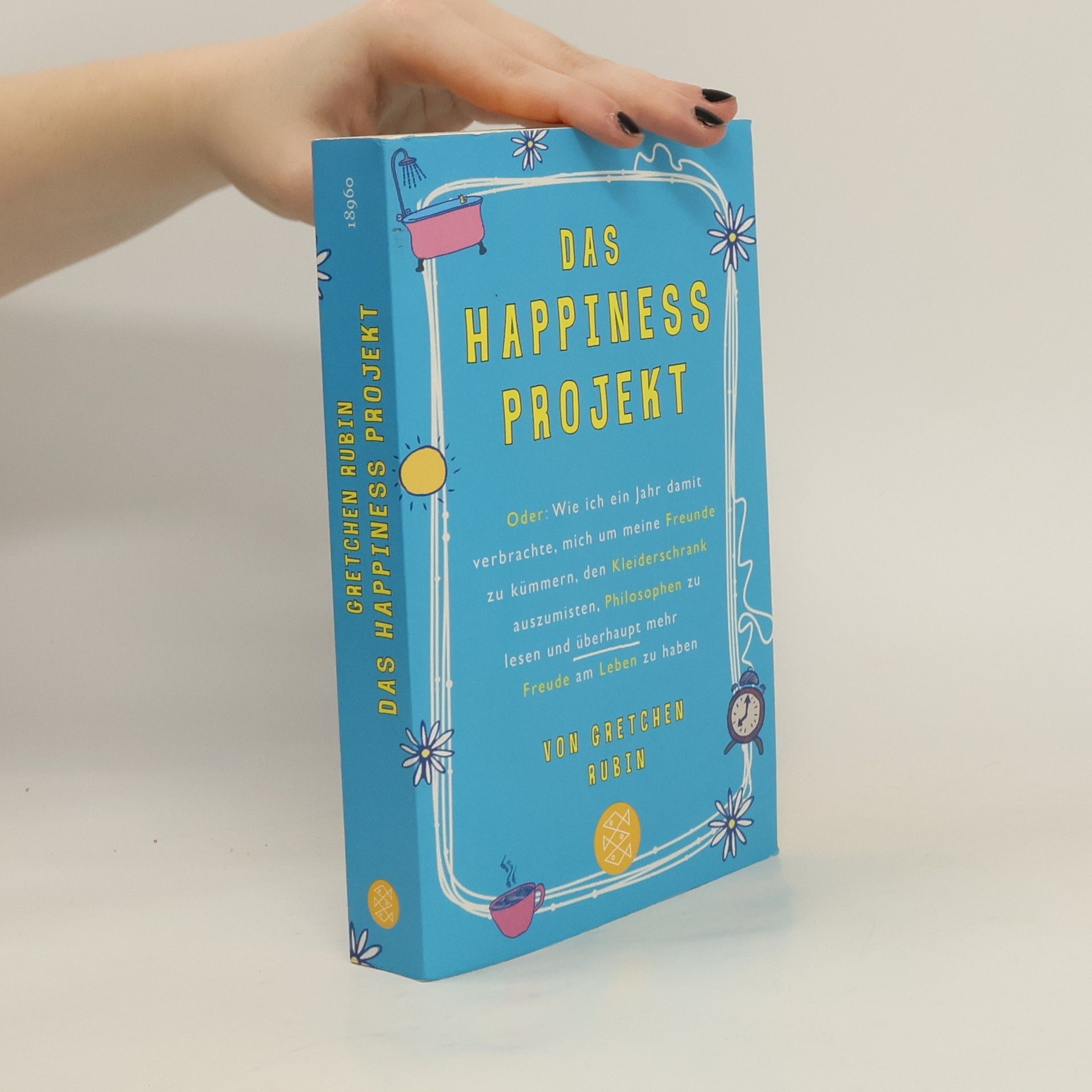 Gretchen Rubin Das Happiness-Projekt oder: wie ich ein Jahr damit verbrachte, mich um meine Freunde zu kümmern, den Kleiderschrank auszumisten, Philosophen zu lesen und überhaupt mehr Freude am Leben zu haben