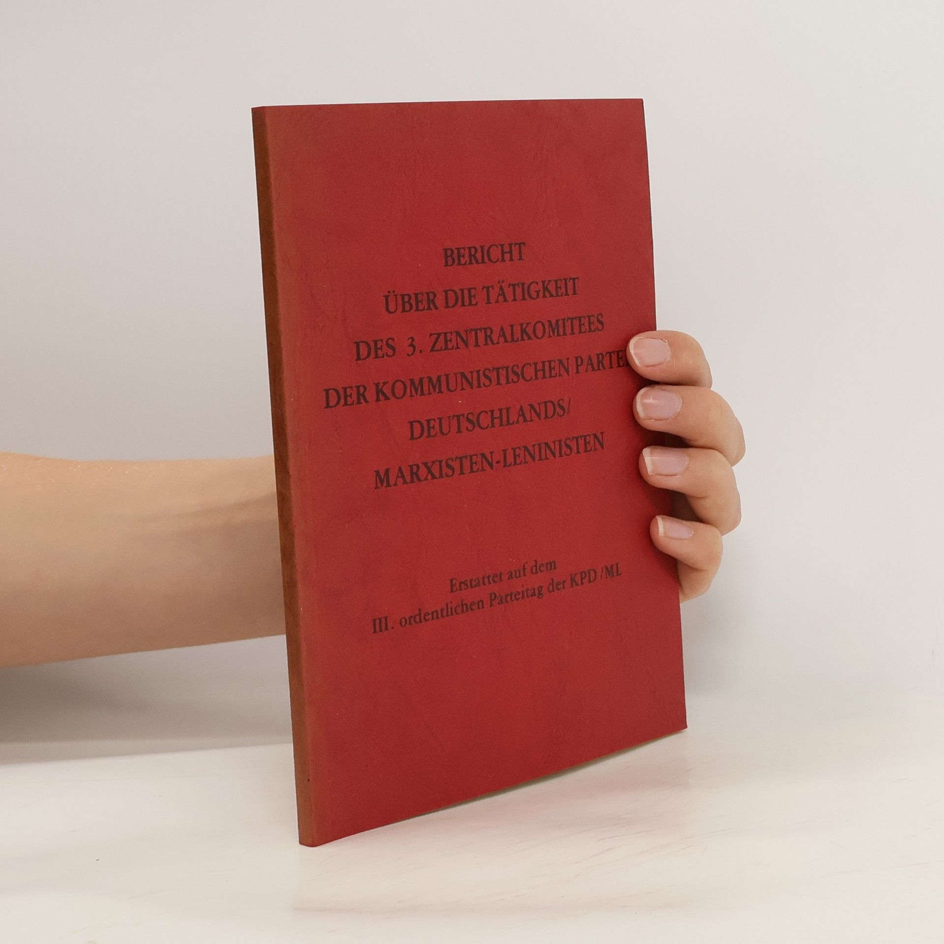 Collectif d'auteurs Bericht über die Tätigkeit des 3. [Dritten] Zentralkomitees der Kommunistischen Partei Deutschlands, Marxisten-Leninisten