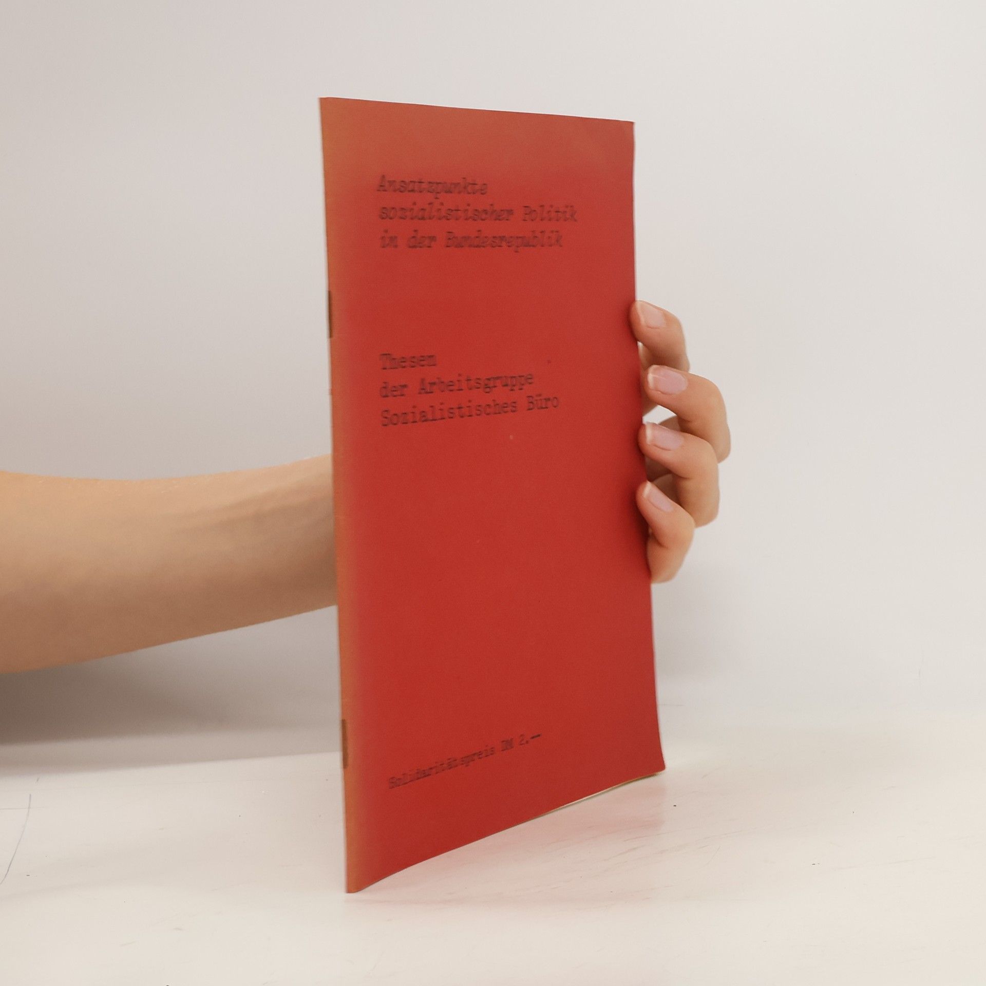 Collectif d'auteurs Ansatzpunkte sozialistischer Politik in der Bundesrepublik. Thesen der Arbeitsgruppe Sozialistisches Büro