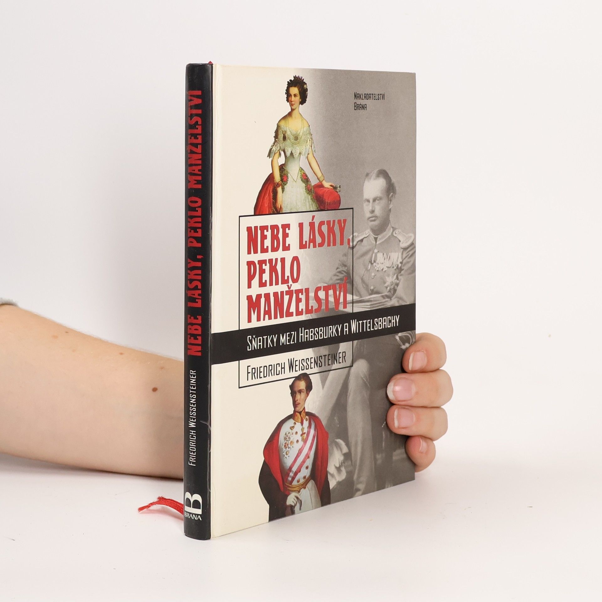 Friedrich Weissensteiner Nebe lásky, peklo manželství : sňatky mezi Habsburky a Wittelsbachy