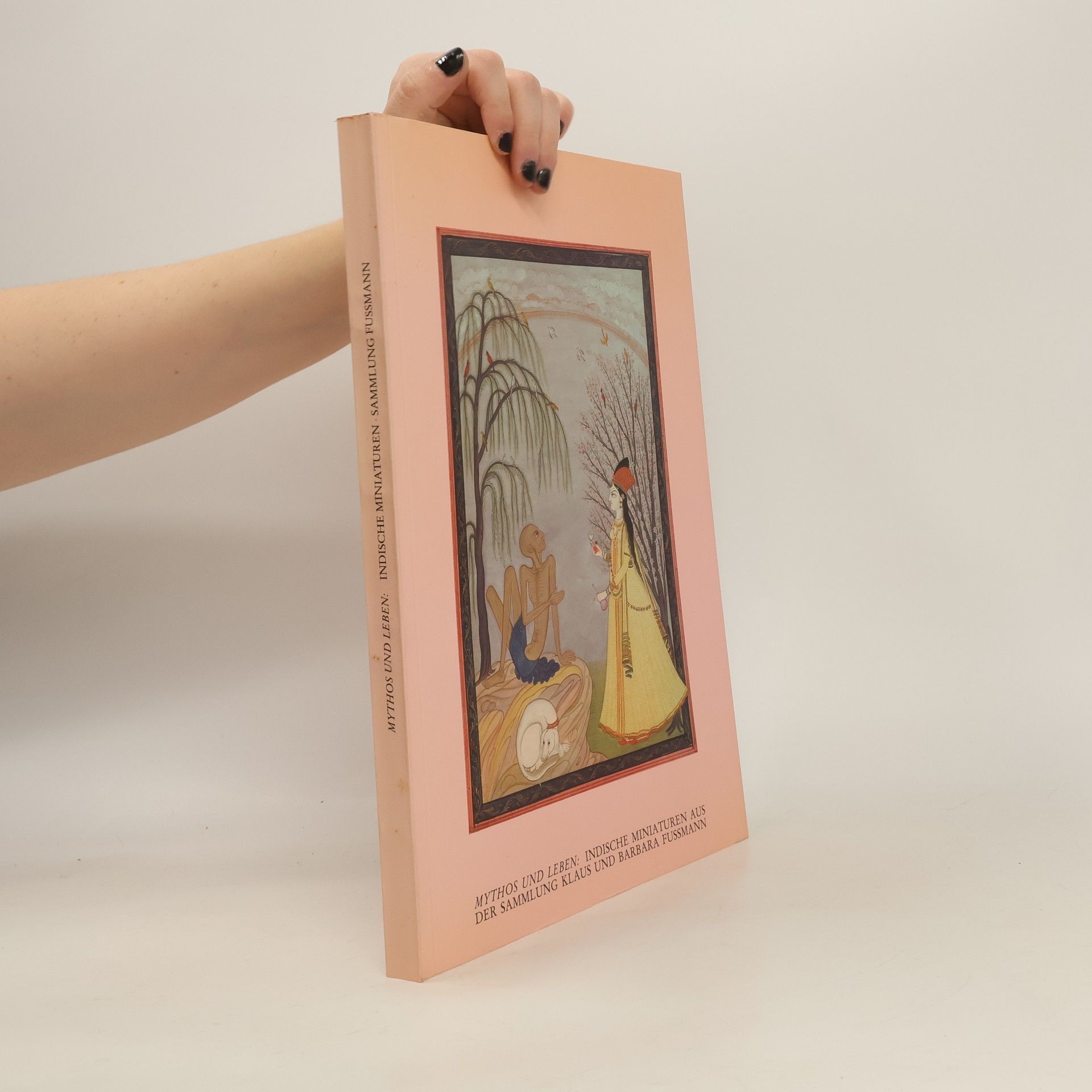 Vandana Nadkarni Mythos und Leben : Indische Miniaturen aus der Sammlung Klaus und Barbara Fussmann
